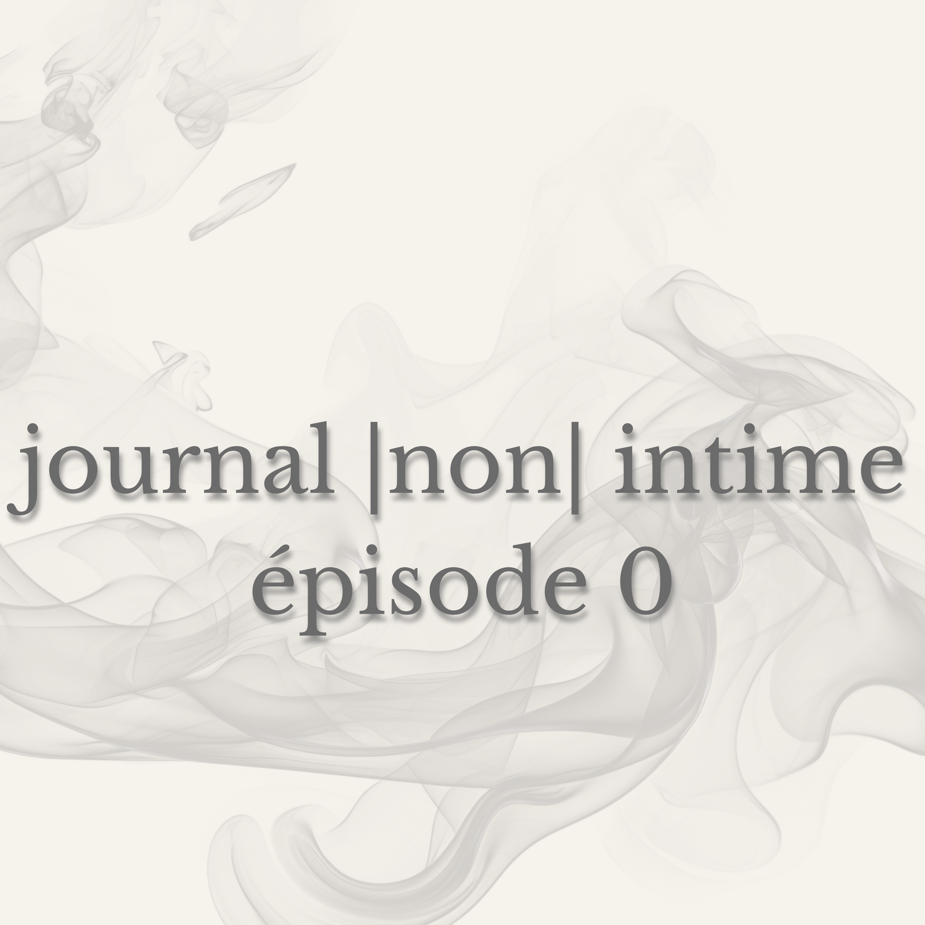 Épisode 0 - Pourquoi ce journal n’est pas intime episode artwork