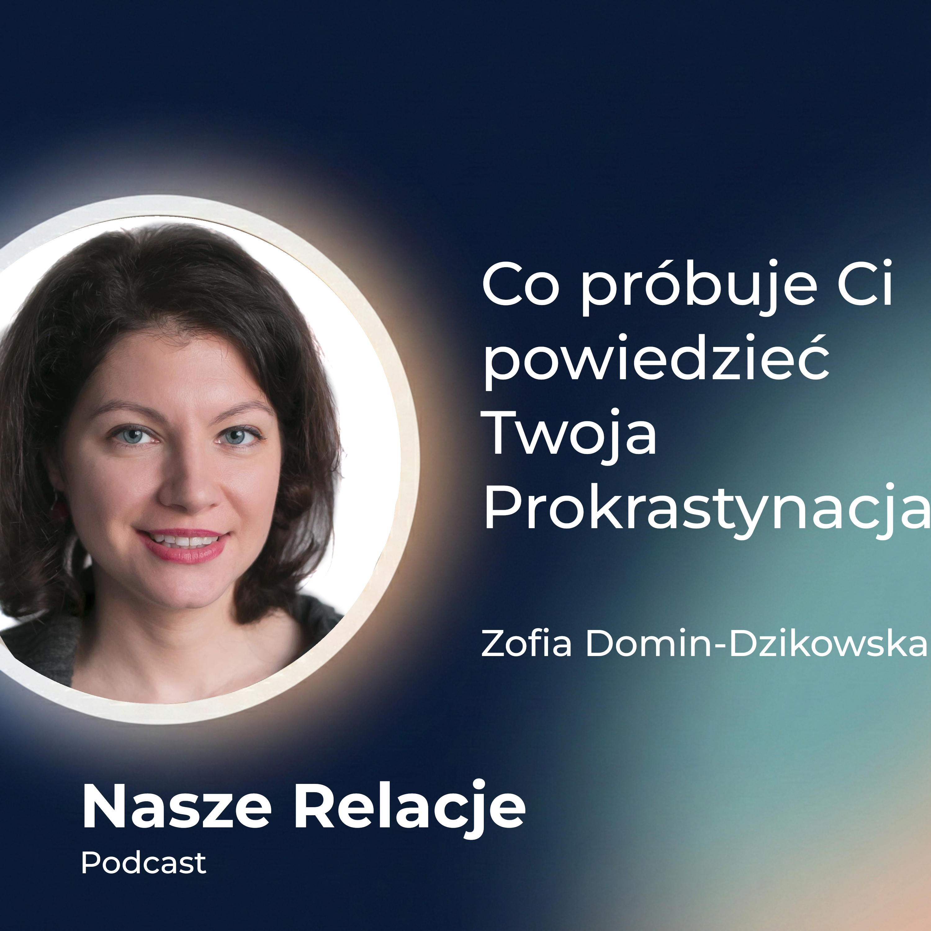 Prokrastynacja to nie lenistwo | Co próbuje Ci powiedzieć Twoja Prokrastynacja. Zofia Domin-Dzikowska episode artwork