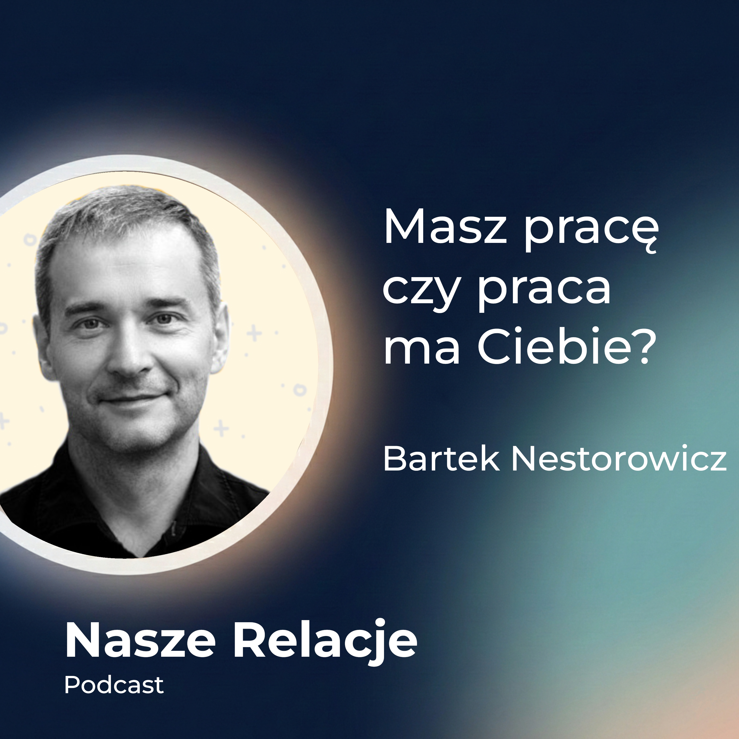 Masz Pracę czy Praca ma Ciebie? | Bartek Nestorowicz episode artwork