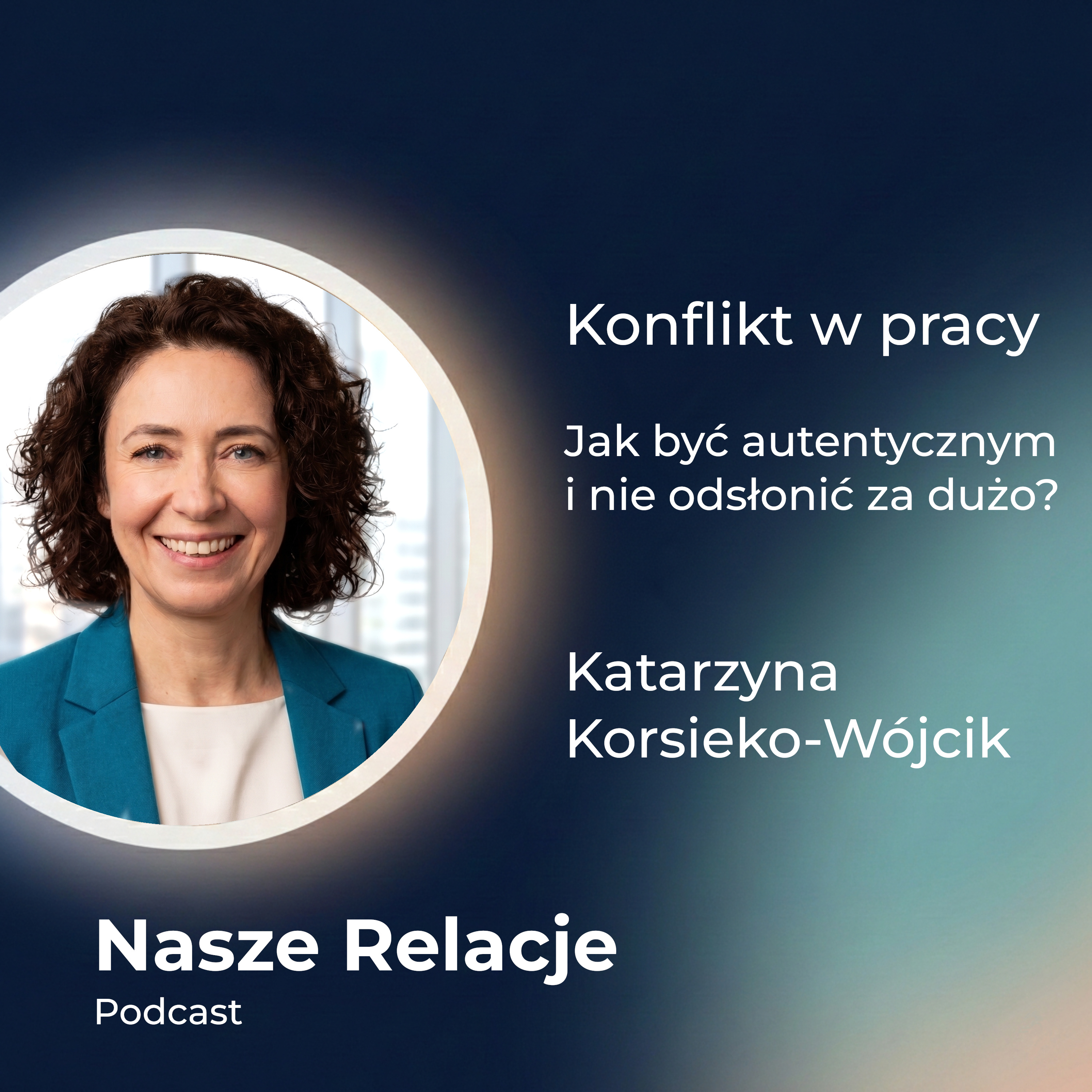 Konflikt w pracy | Jak być autentycznym i nie odsłonić za dużo | Katarzyna Korsieko-Wójcik episode artwork
