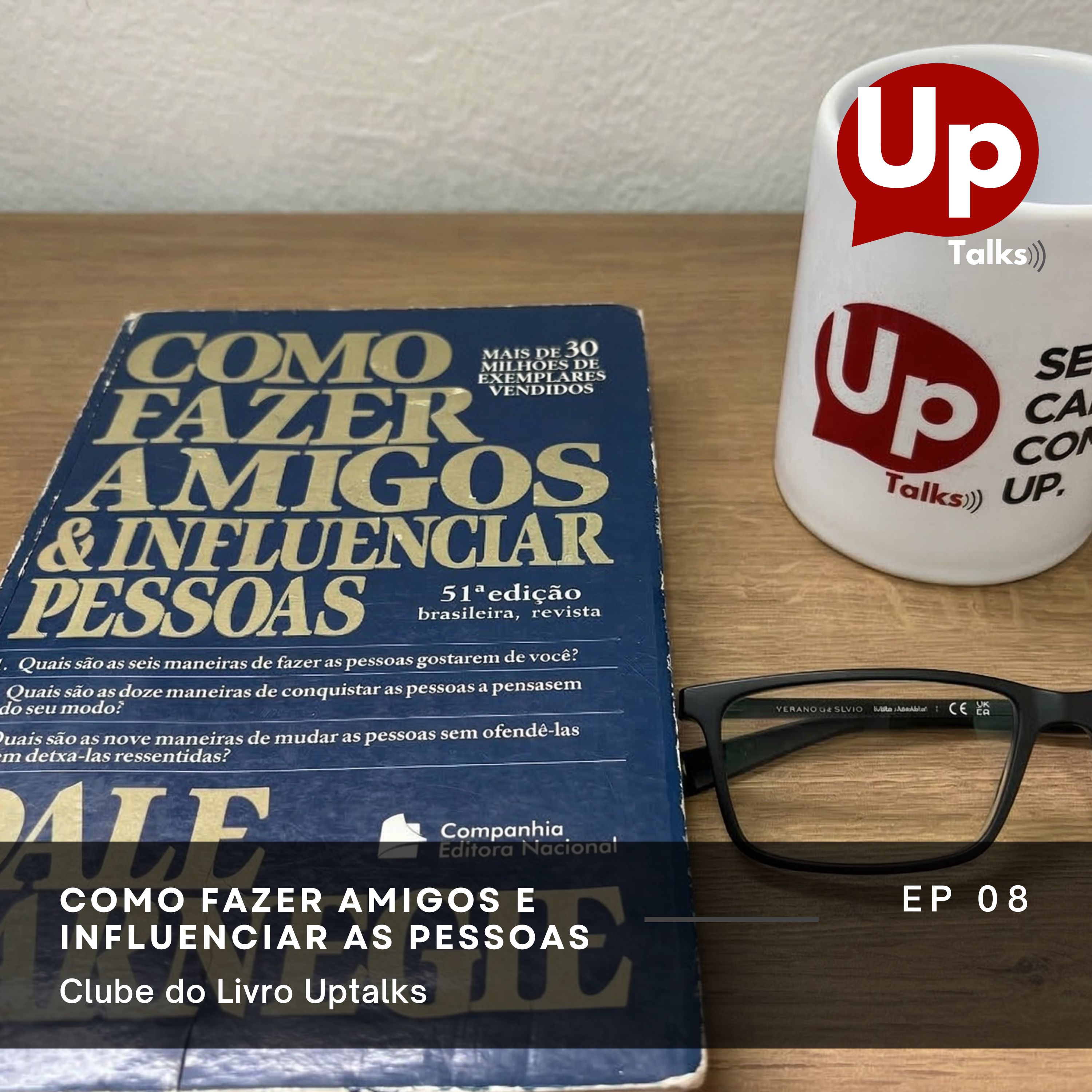 Uptalks #8 - Como fazer amigos e influenciar as pessoas
