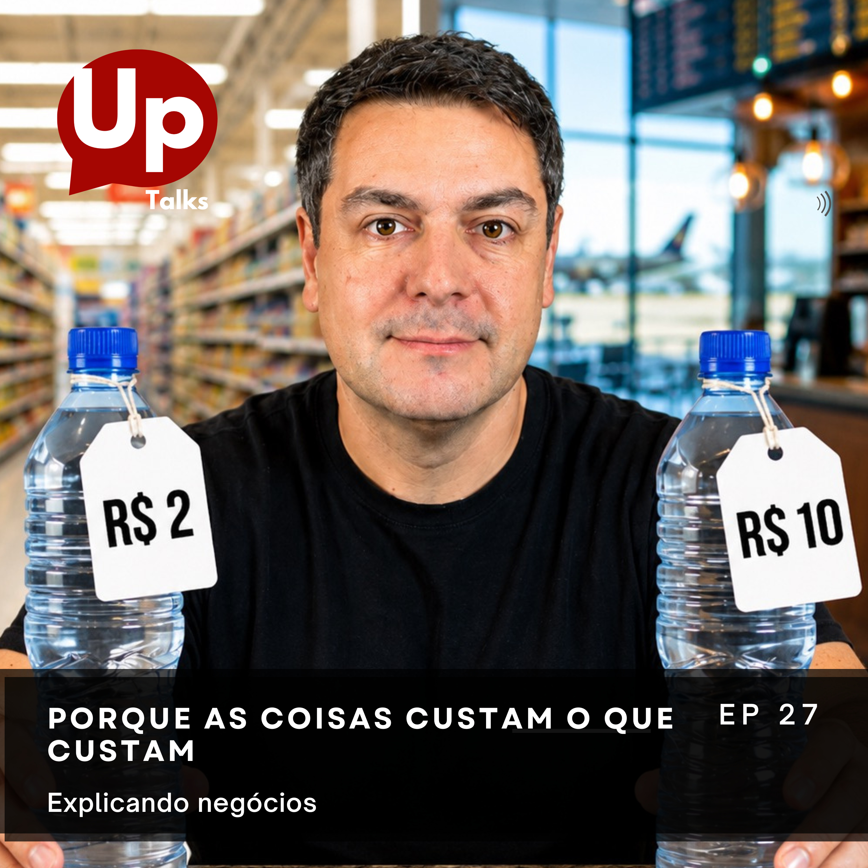 Uptalks #27 - Por que as coisas custam o que custam