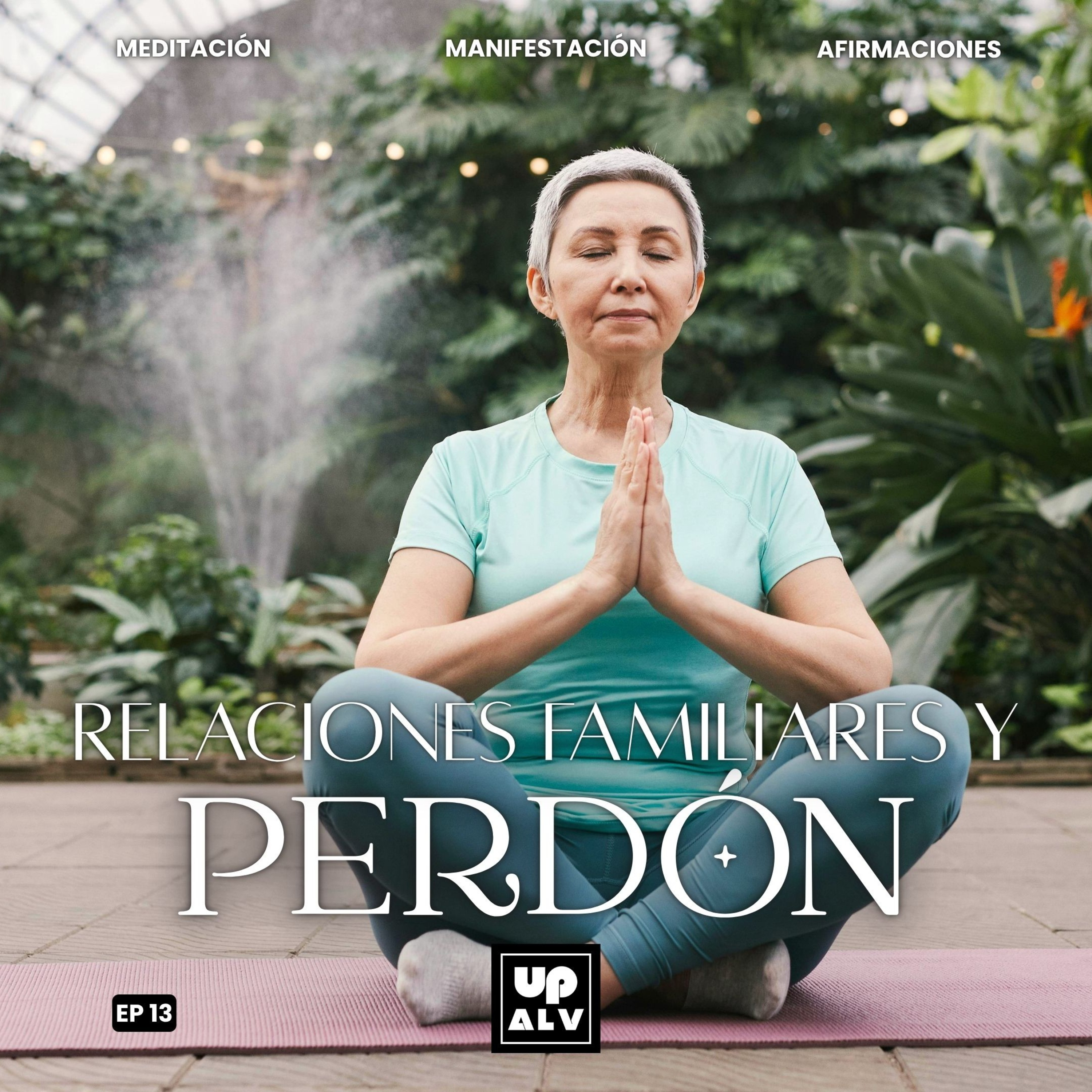 Meditación Profunda para Sanar Relaciones Familiares a través del Perdón | EP 13