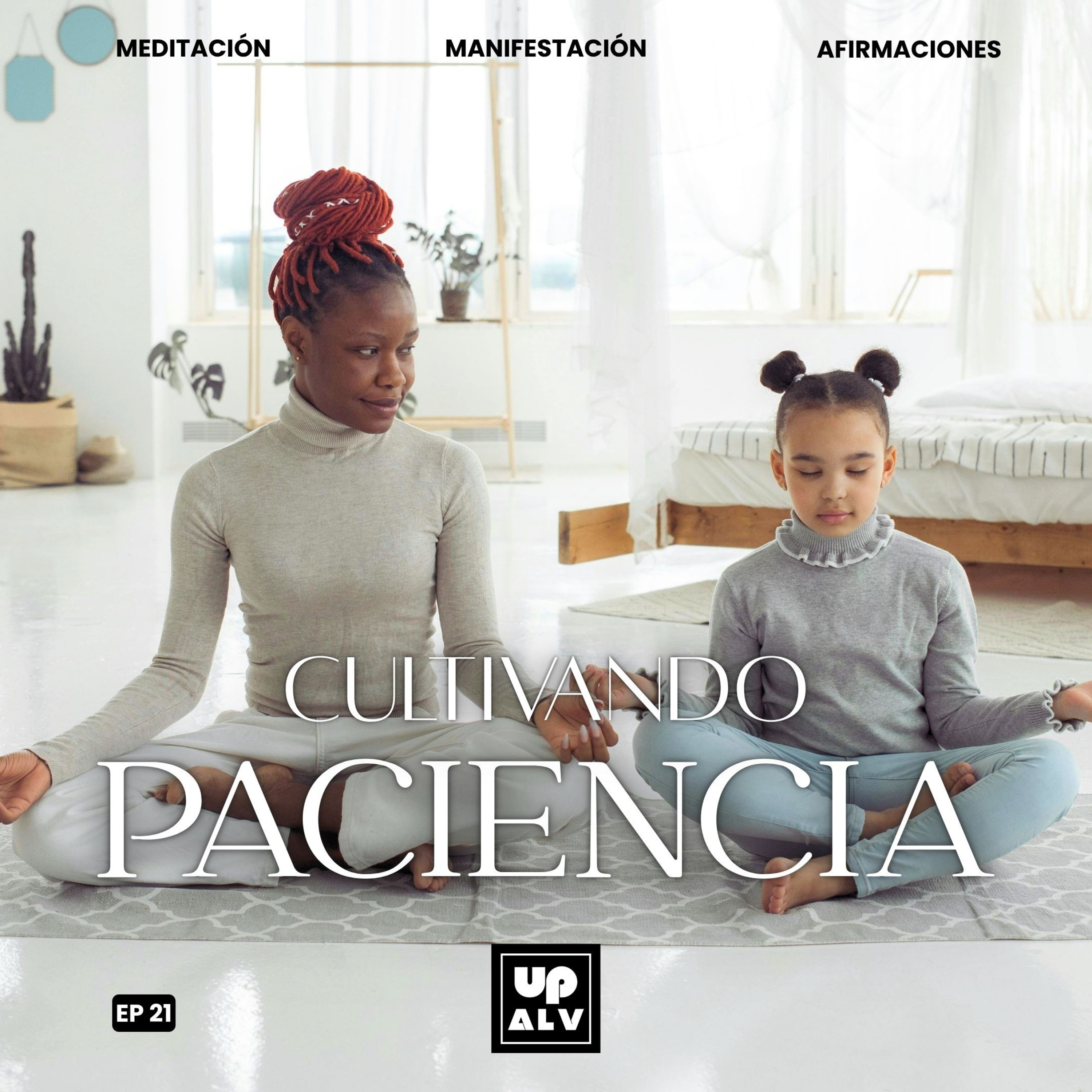 Meditación para Cultivar la Paciencia (Conmigo Mismo y con quienes convivo) | EP 21