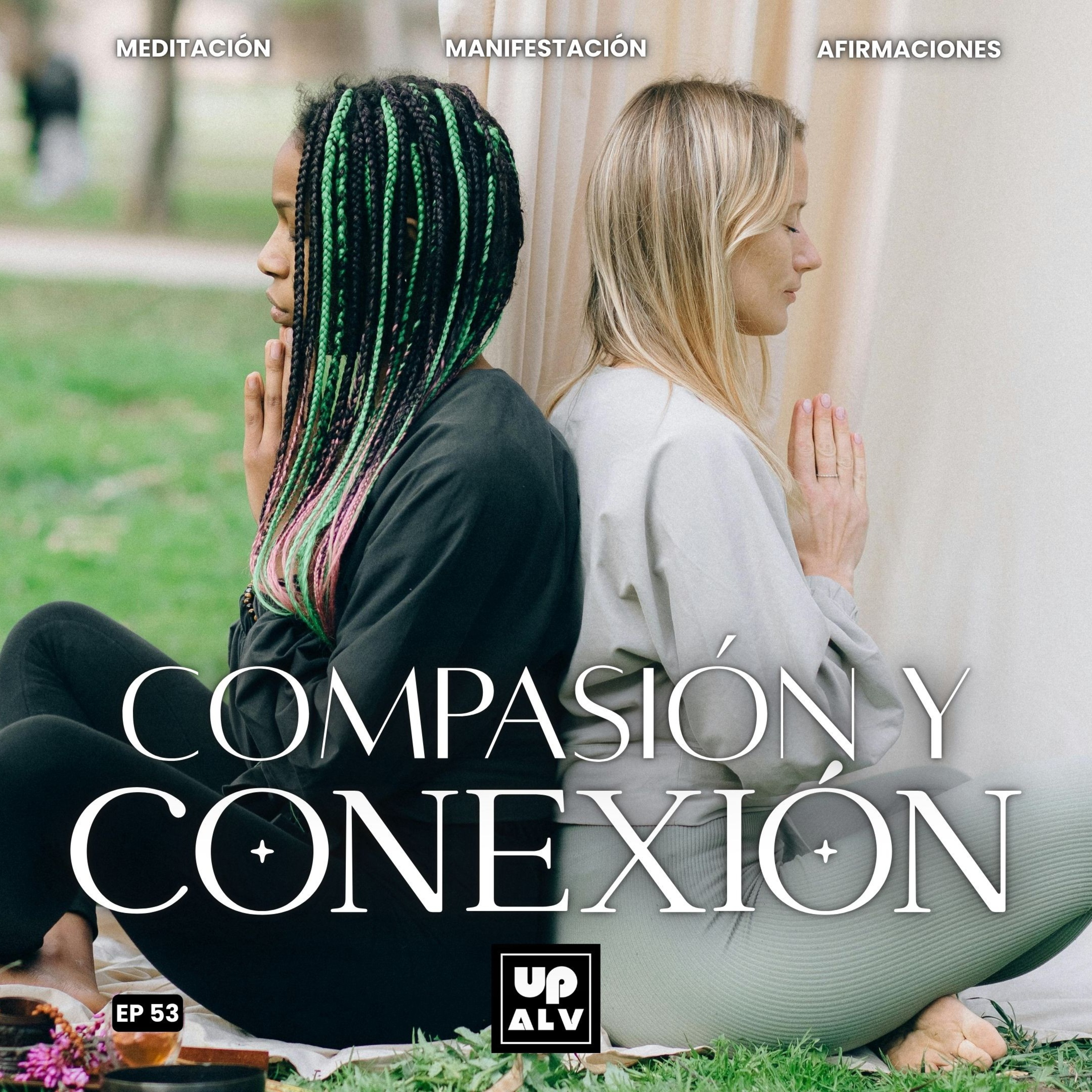 Cultivando Compasión y Conexión Auténtica | Meditación Guiada | EP 53 episode artwork
