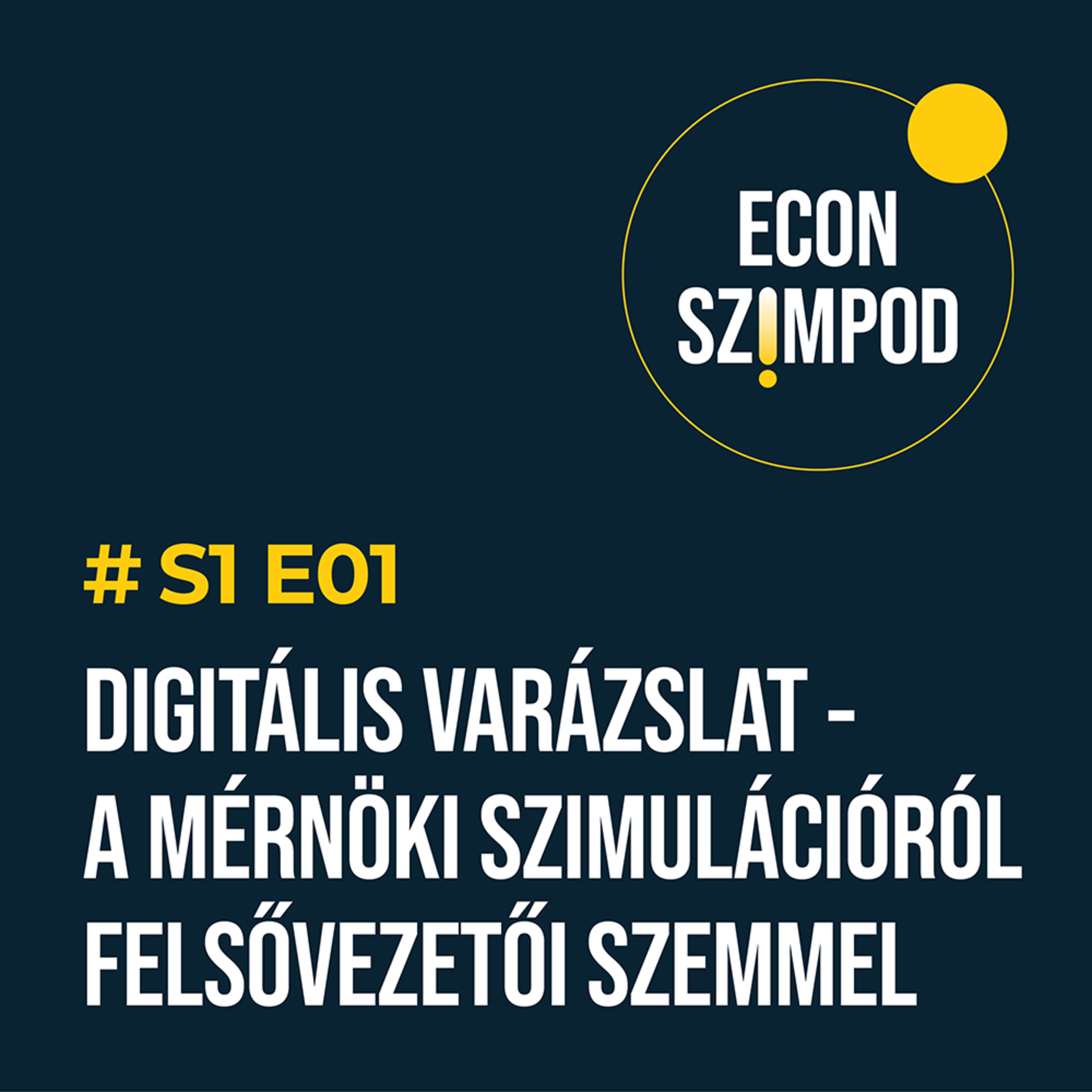 Digitális varázslat - A mérnöki szimulációról felsővezetői szemmel | Econ SzimPod #S1E01