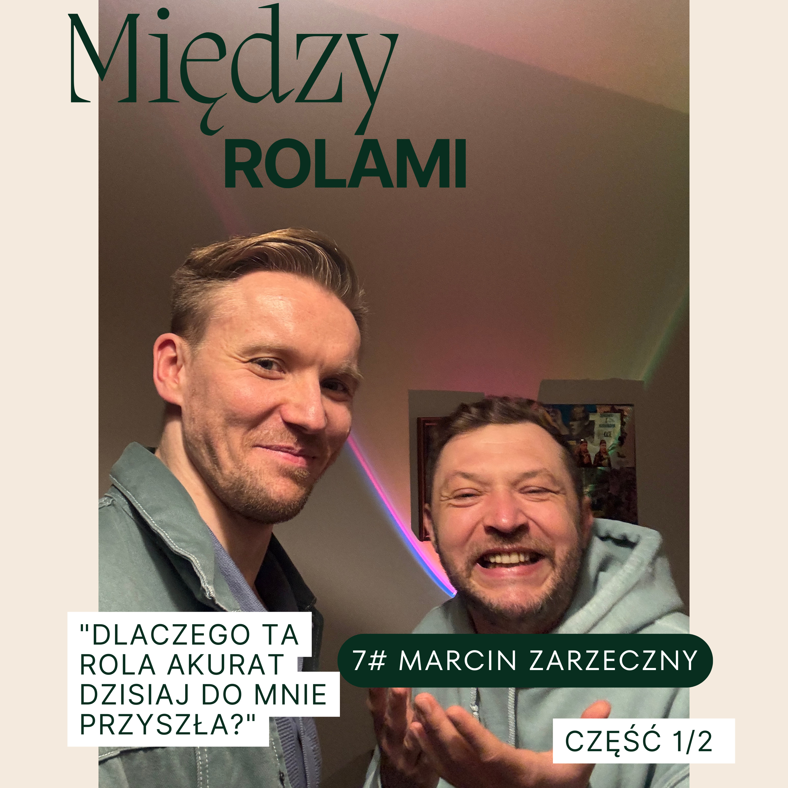 7# Marcin Zarzeczny "Dlaczego ta rola akurat dzisiaj do mnie przyszła?" - część 1/2" episode artwork