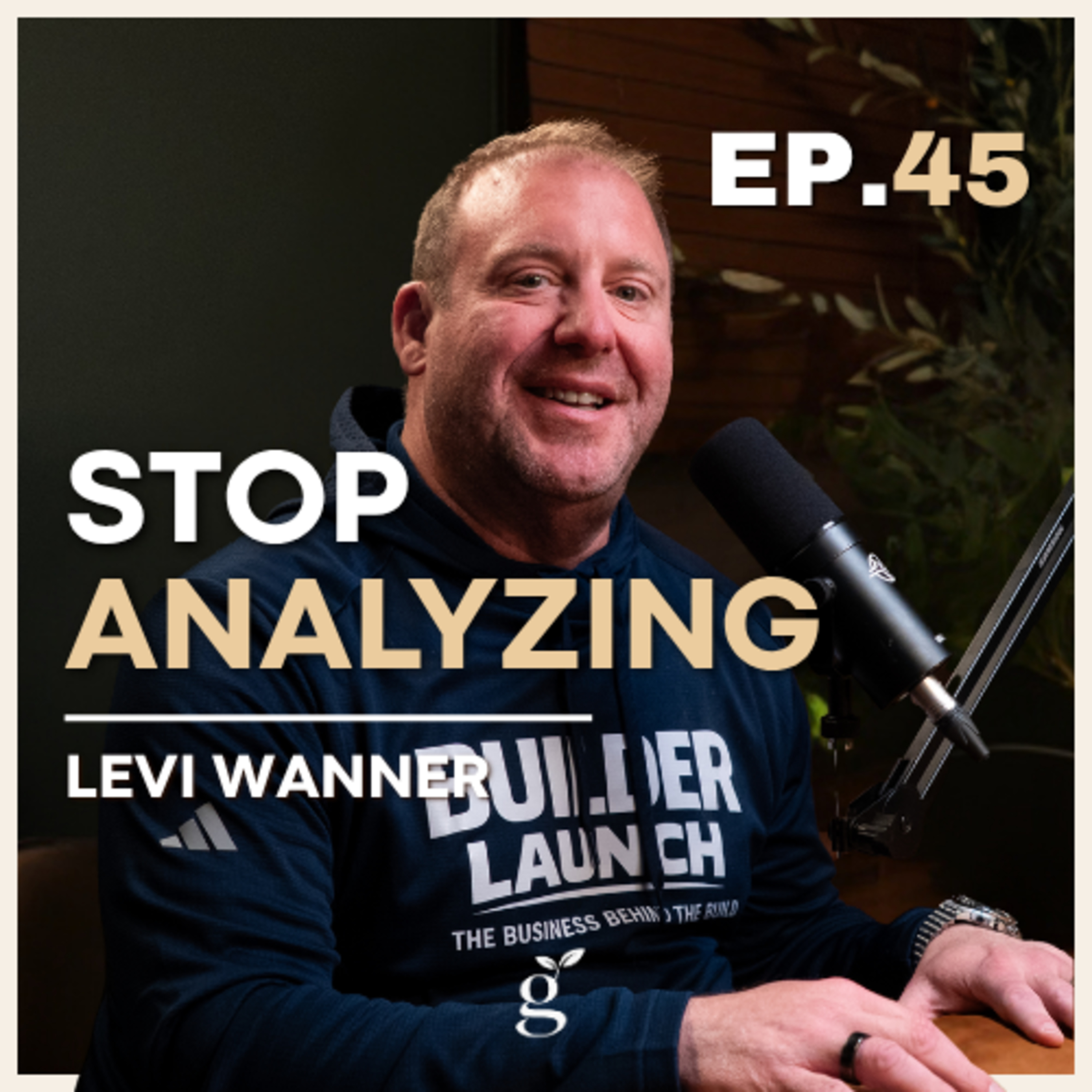 #45: Defeating Analysis Paralysis | Levi Wanner episode artwork