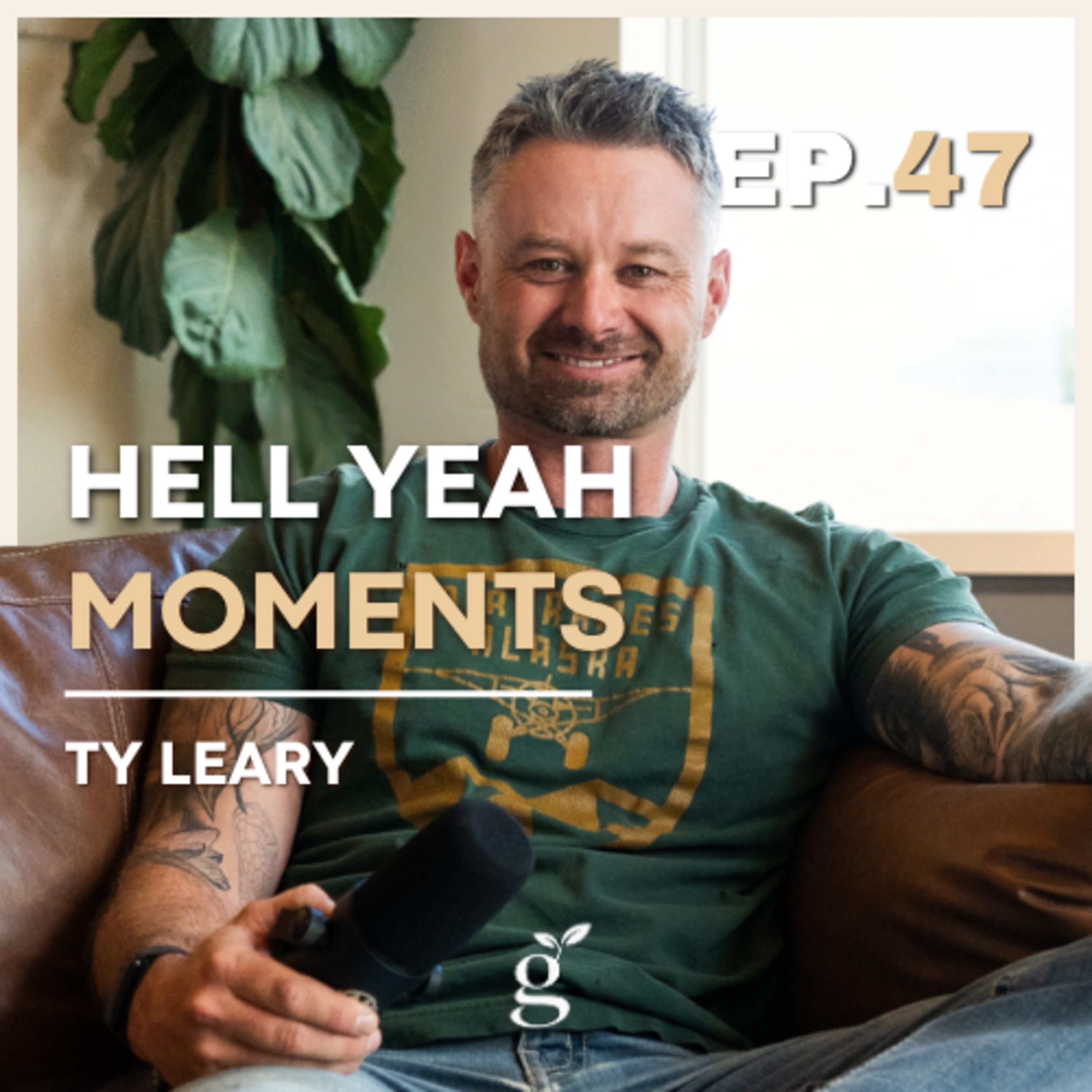 #47: A Rich Life Is Measured By "Hell Yeah" Moments | Ty Leary episode artwork