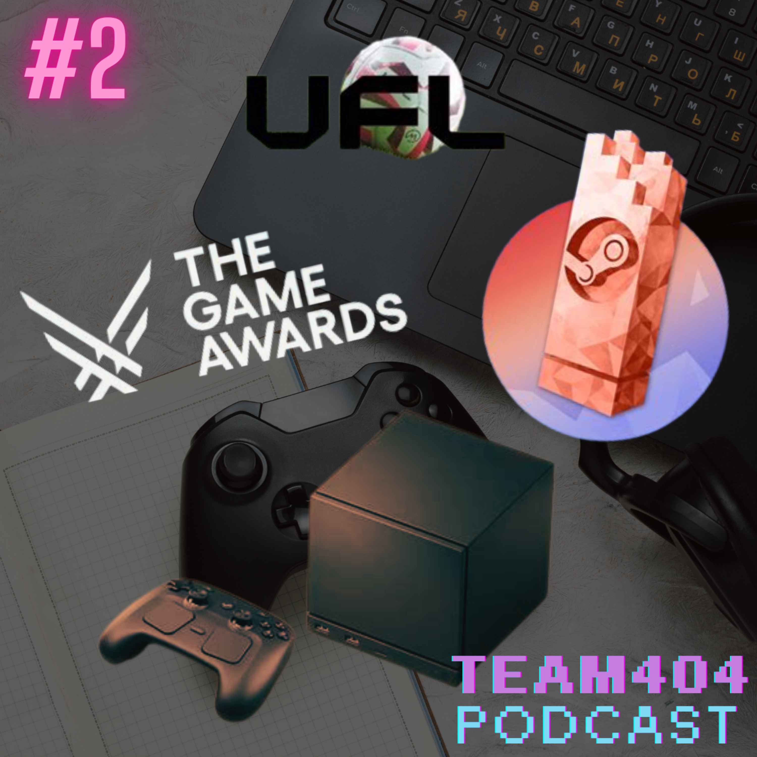 Steam Awards, Game Awards, Steam Machine, UFL Team404Podcast #2 episode artwork