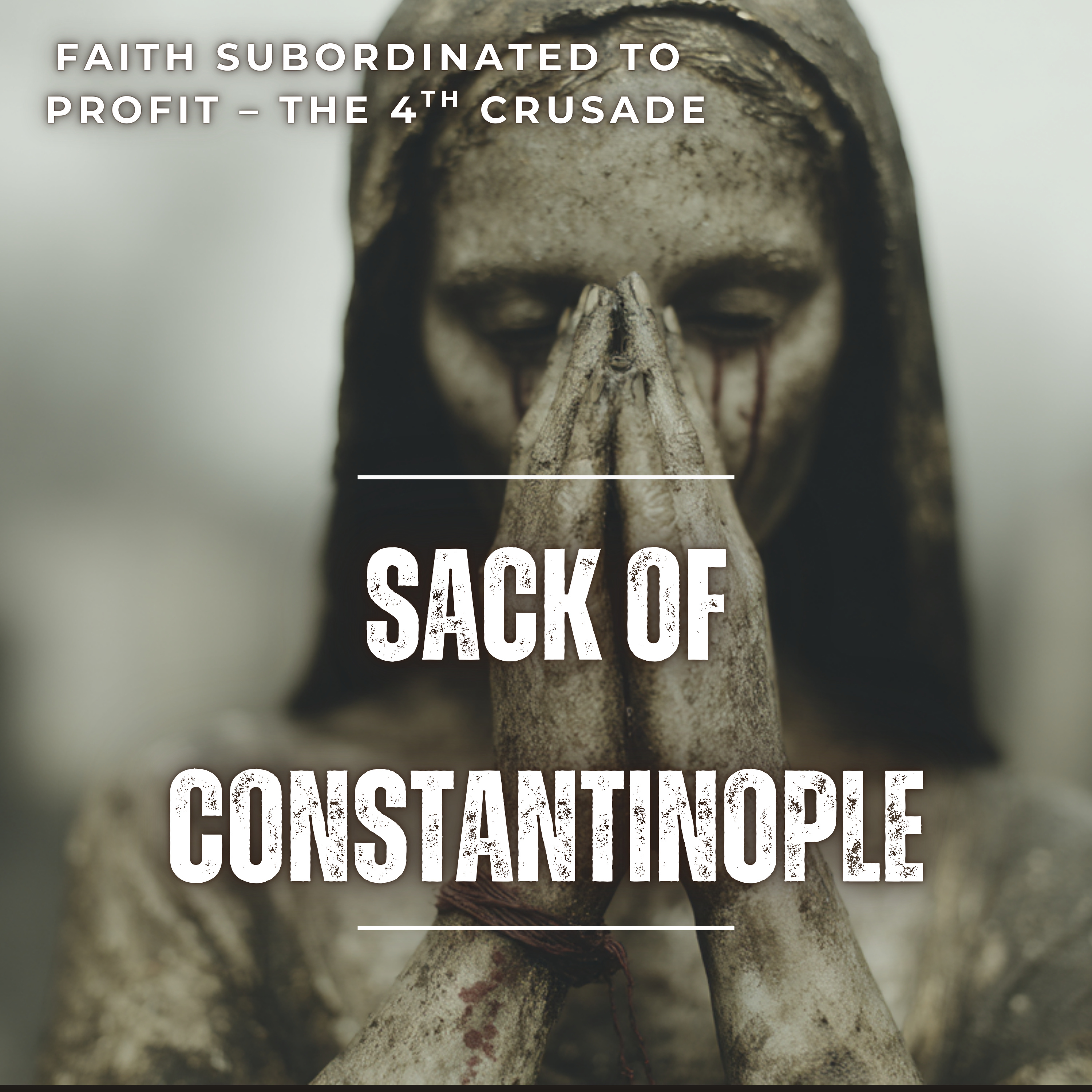 Sack of Constantinople – 4th Crusade. Faith a Slave to Profit and Madness episode artwork
