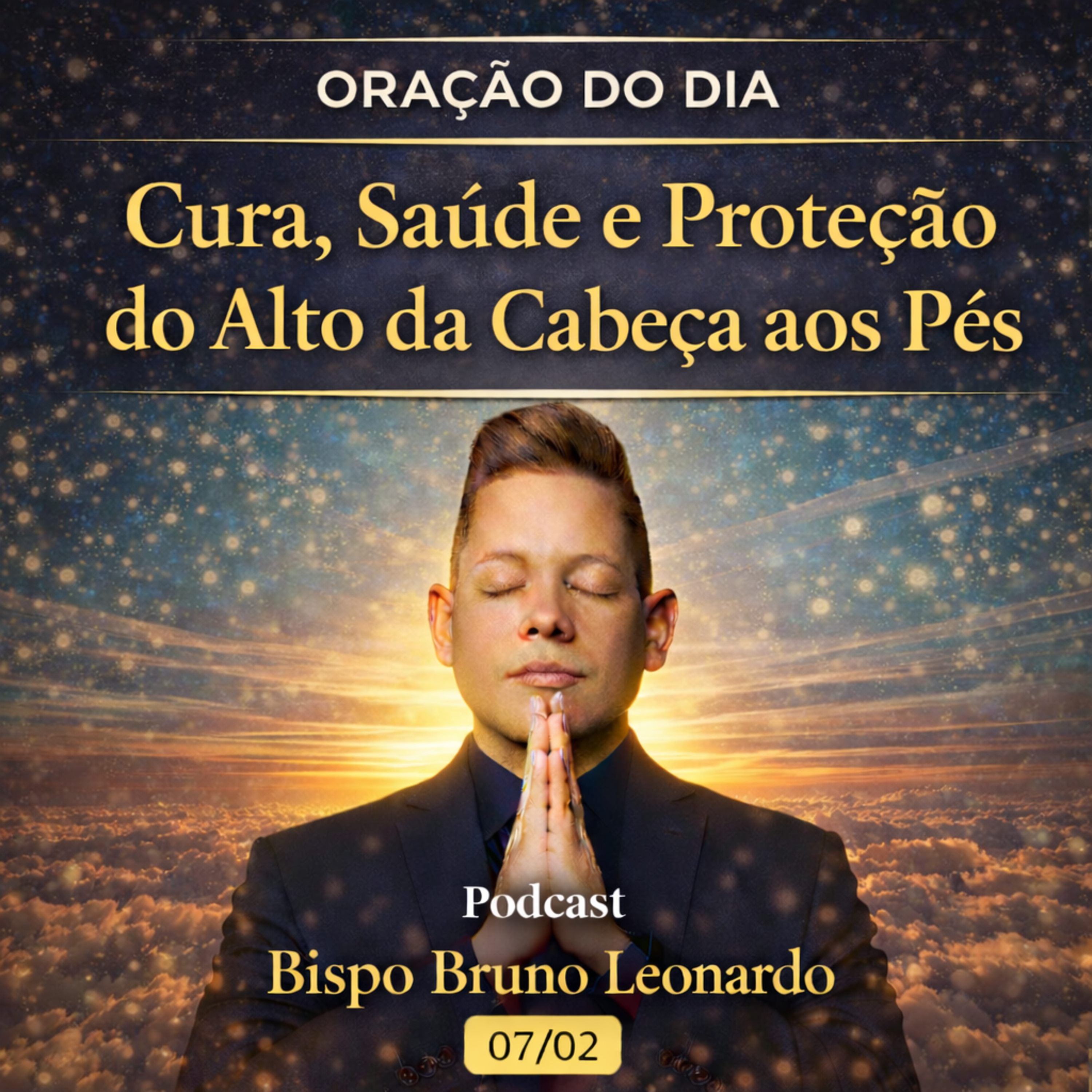 Oração do Dia - 07/02: Cura, saúde e proteção do alto da cabeça aos pés  episode artwork