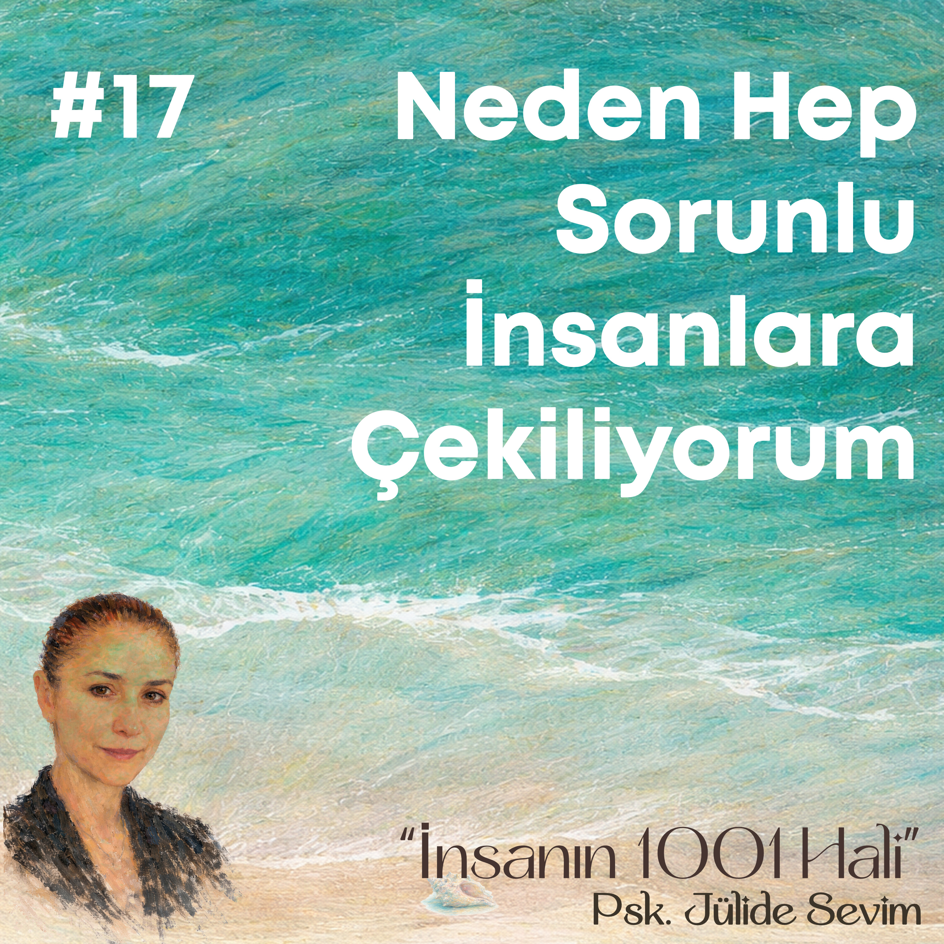 Neden Hep Sorunlu İnsanlara Çekiliyorum | Jülide Sevim