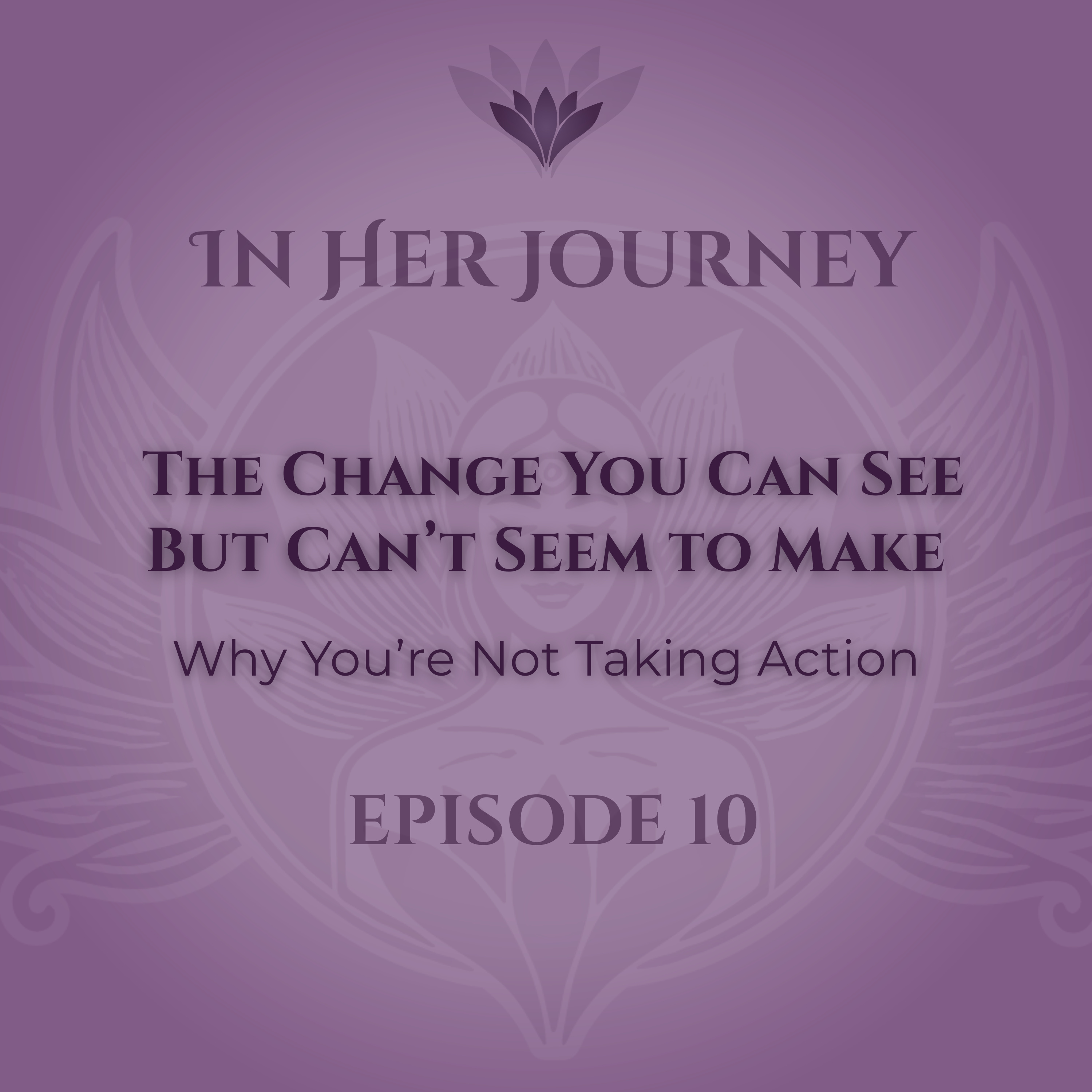 The Change You Can See But Can’t Seem to Make: Why You’re Not Taking Action episode artwork