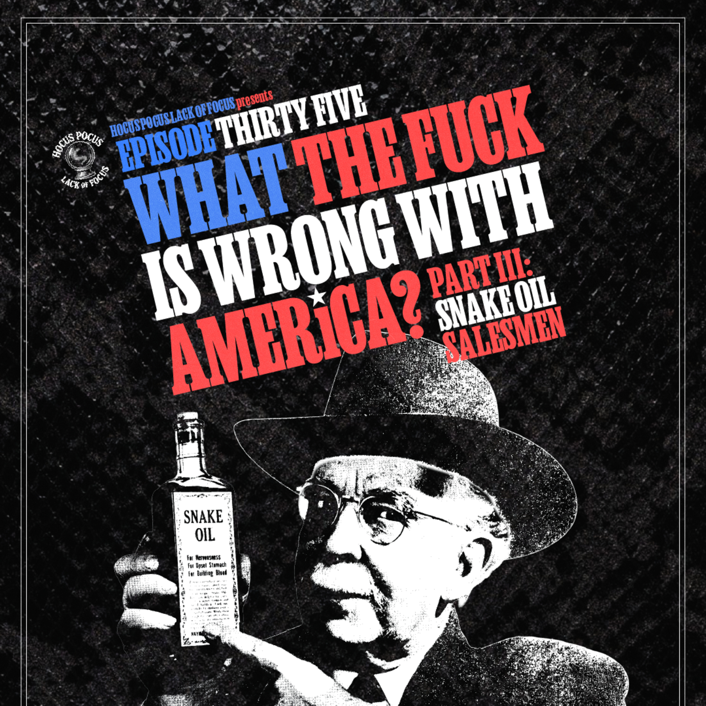 What The Fuck Is Wrong With America?: Part III - Snake Oil Salesmen episode artwork