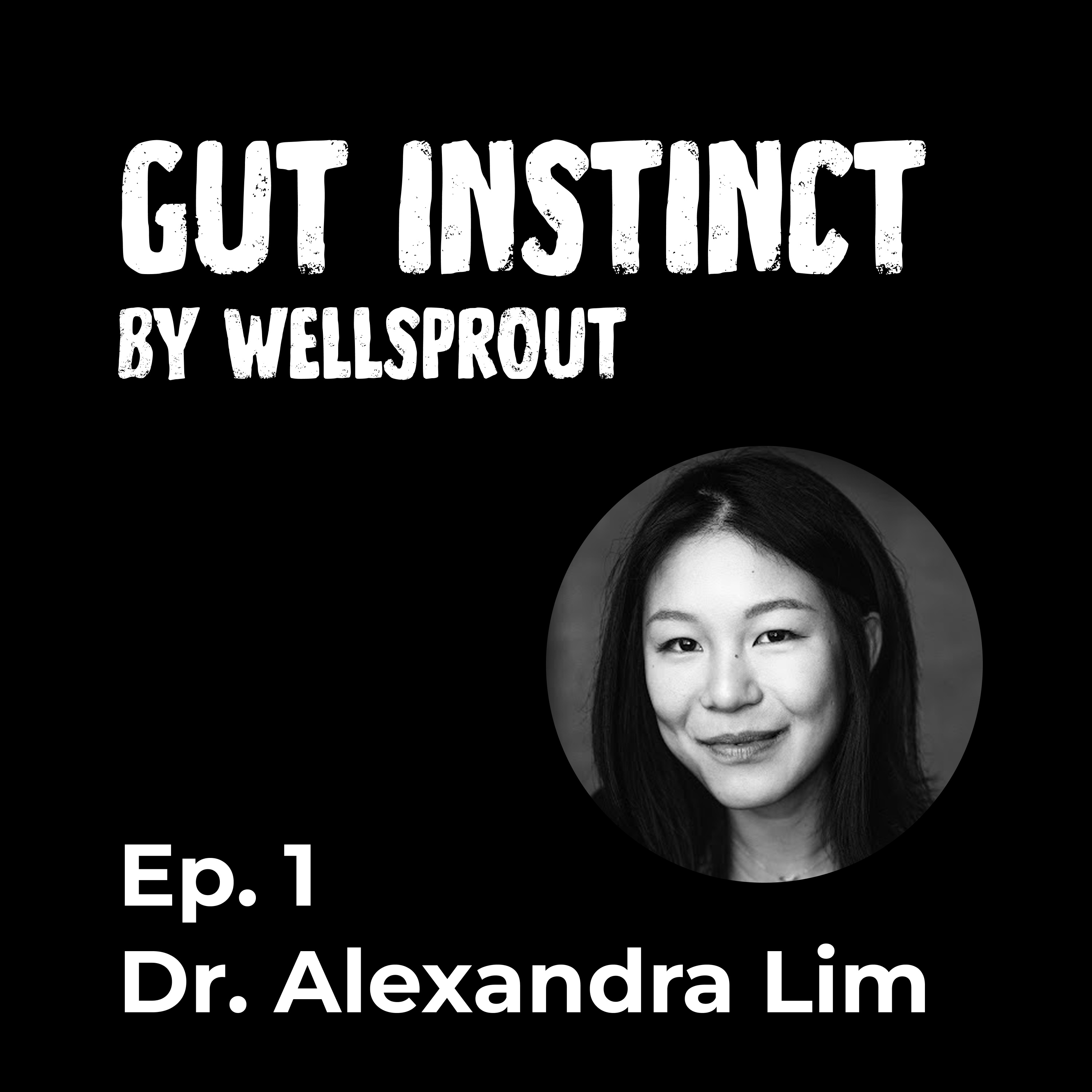 Gut Instinct: Dr. Alexandra Lim - Lead Scientist at Wellsprout (Ep. 1) episode artwork