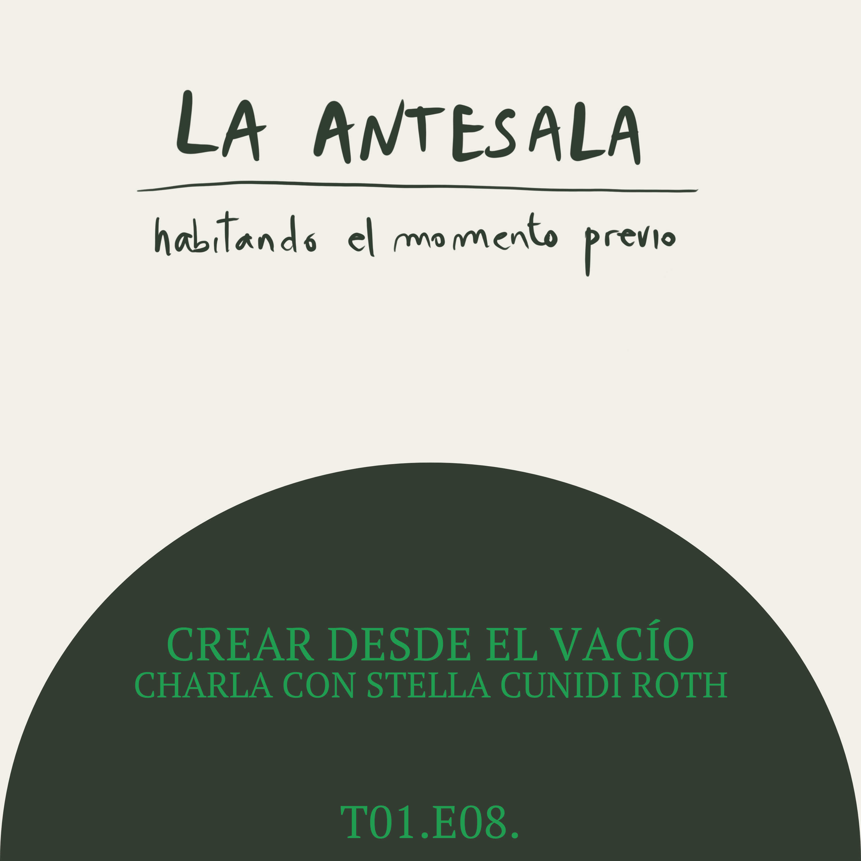 T1E8-Crear desde el vacío - en conversación con Stella Cunidi Roth episode artwork