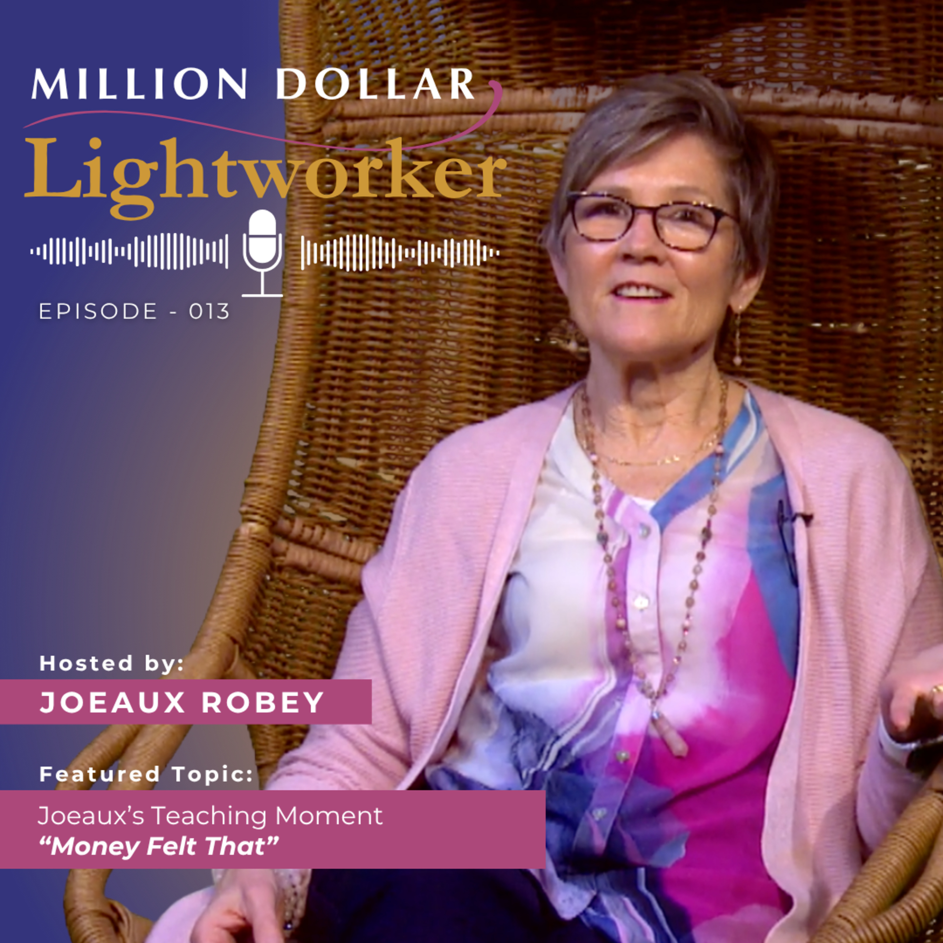 Million Dollar Lightworker – Ep. 013 – Joeaux Robey - Money Felt That episode artwork