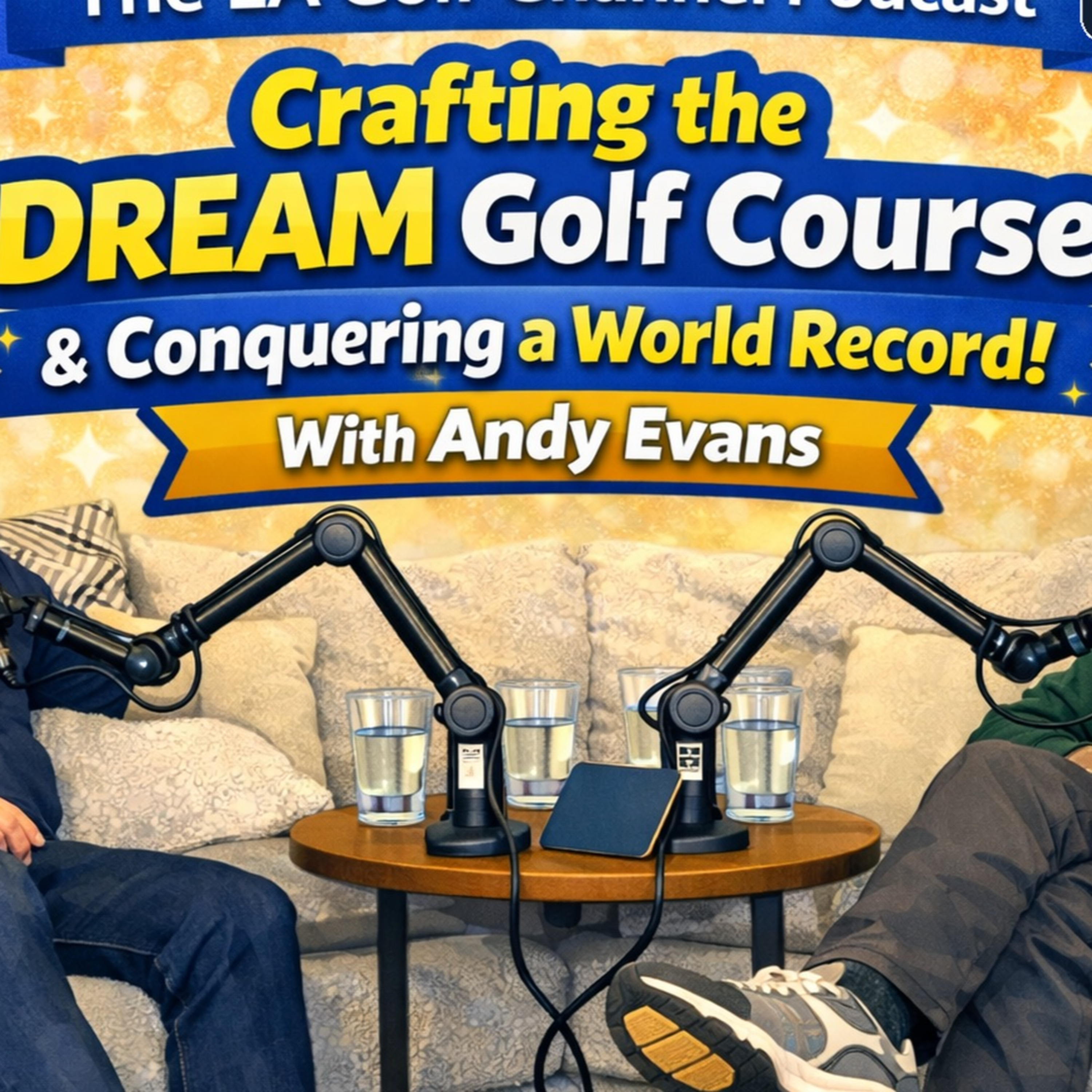 Crafting the DREAM Golf Course & Conquering a World Record! With Andy Evans episode artwork