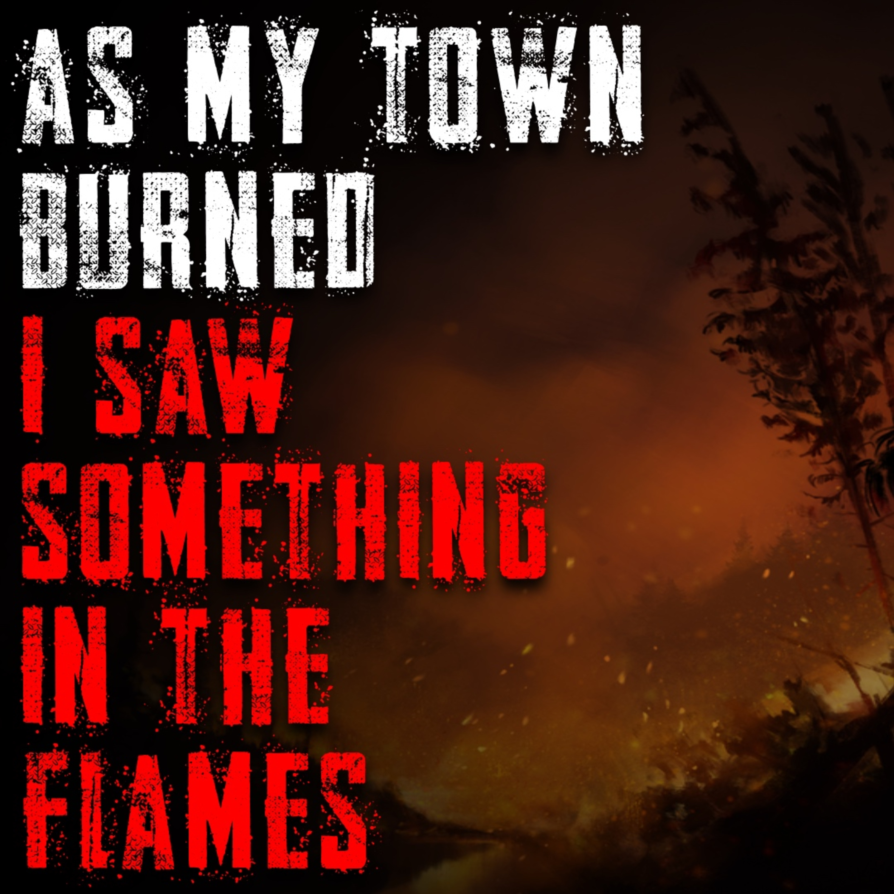 As My Town Burned, I Saw Something in the Flames episode artwork