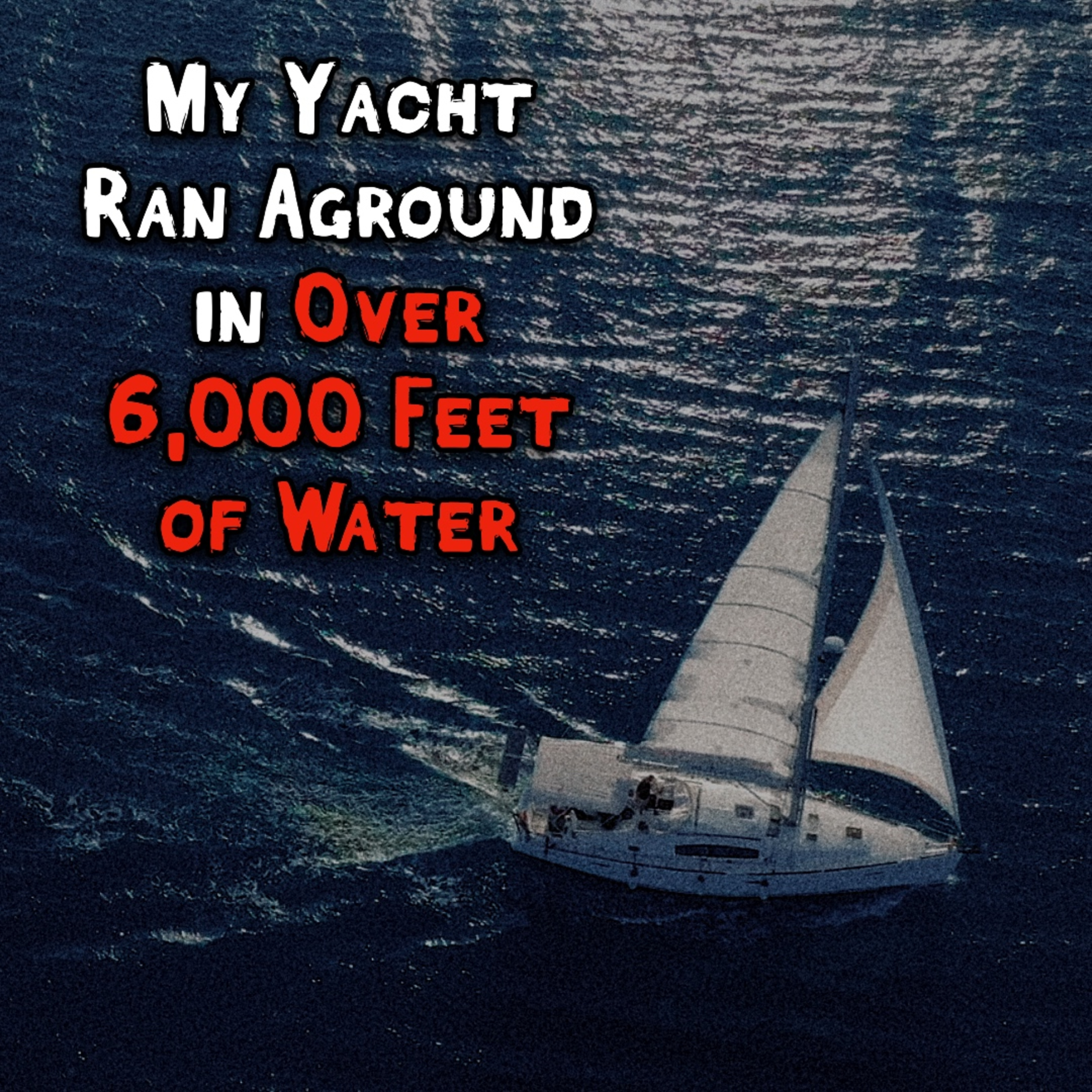 My Yacht Ran Aground... In 6,000 Feet of Water ┃ Creepypasta episode artwork