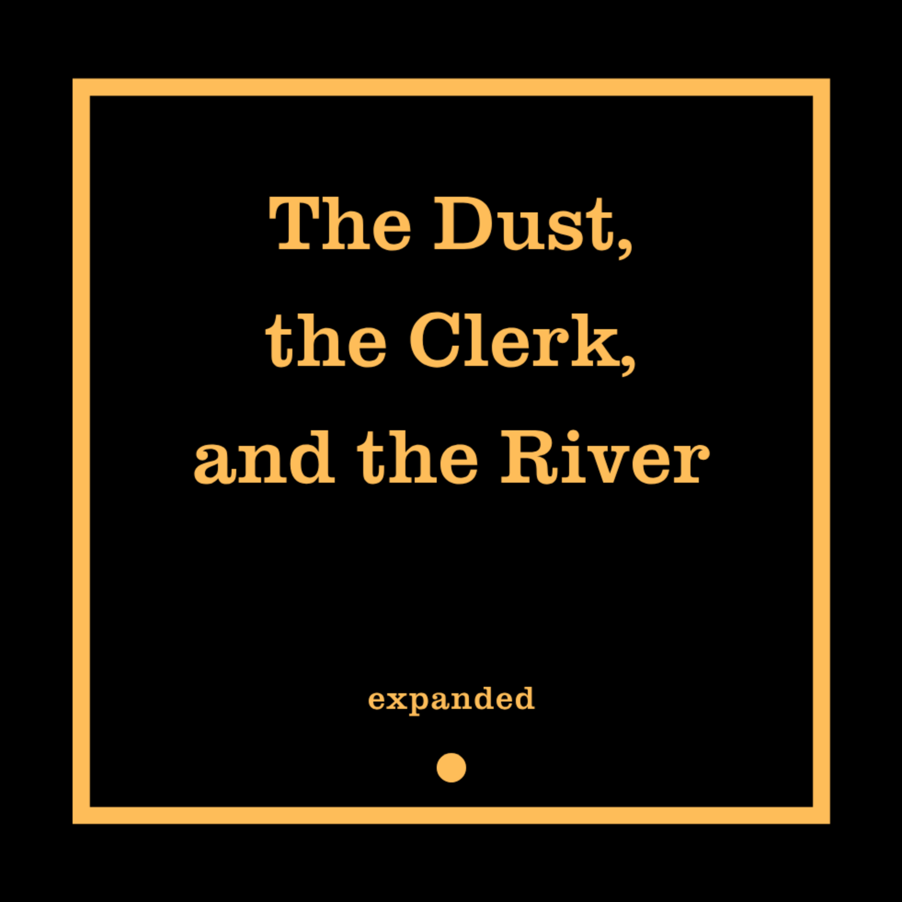 The Dust, the Clerk, and the River (expanded) episode artwork