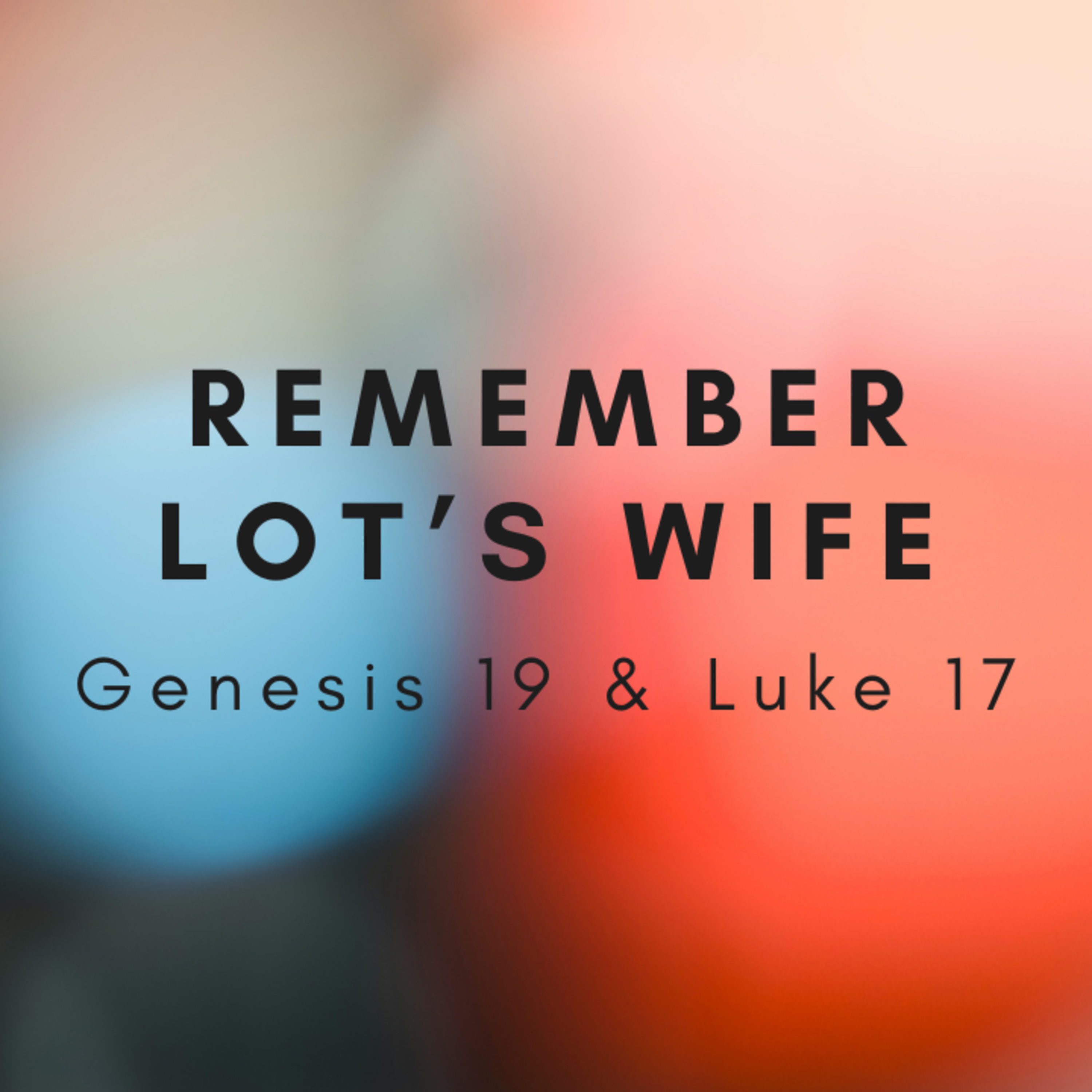 Remember Lot’s Wife - Genesis 19 & Luke 17 (Paul Wallace) episode artwork