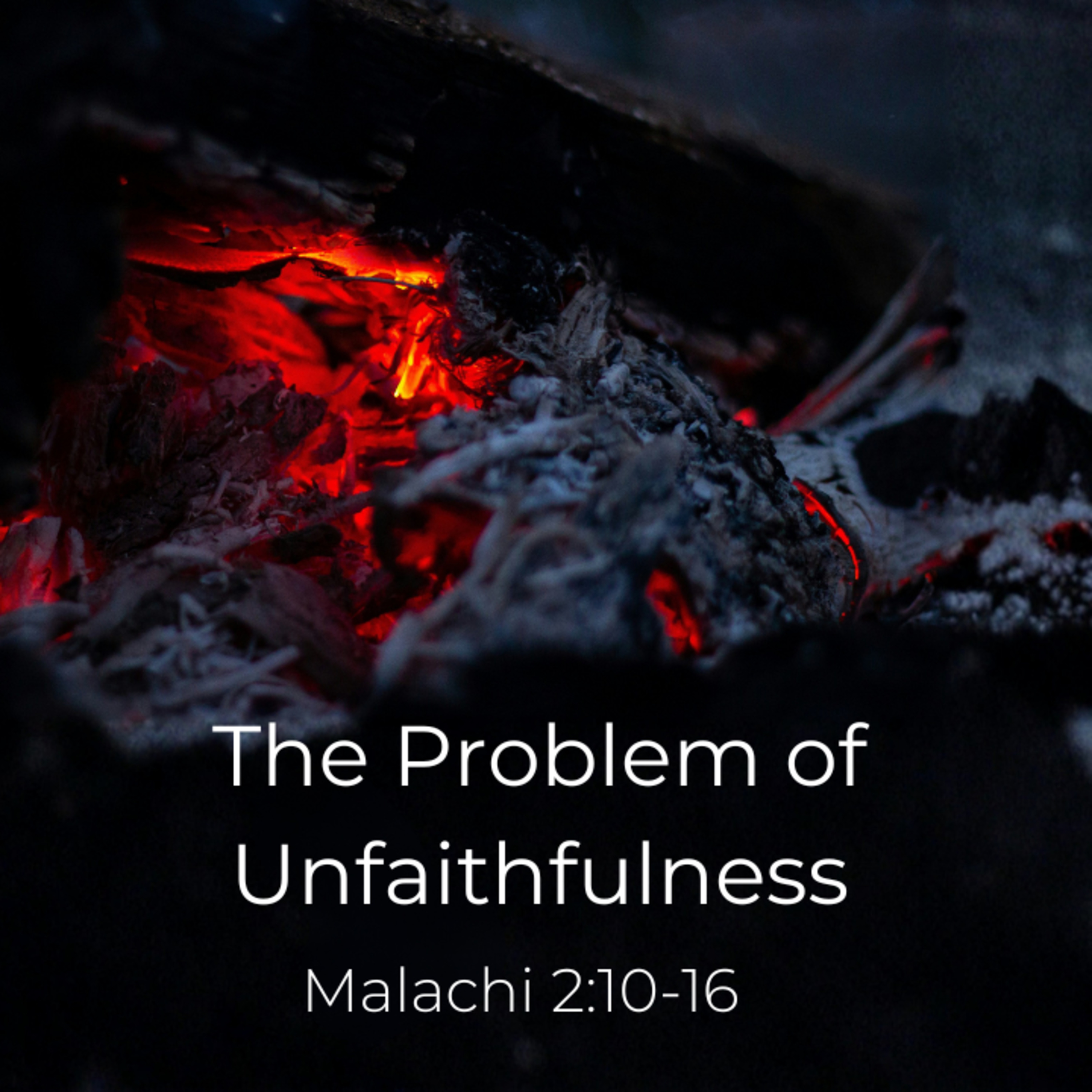 The Problem of Unfaithfulness - Malachi 2:10-16 (Nick Jones) episode artwork