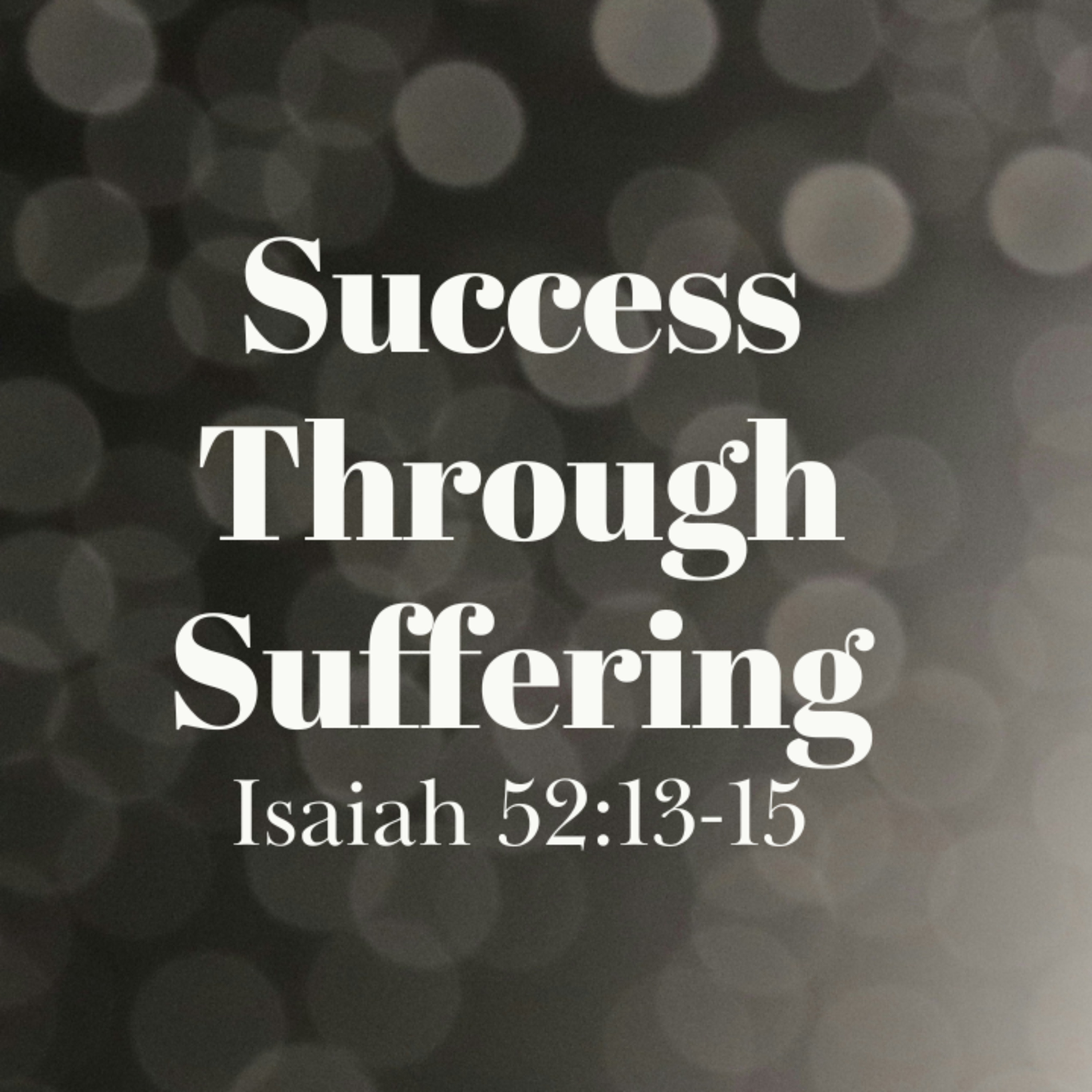 Success Through Suffering - Isaiah 52:13-15 (Nick Jones) episode artwork