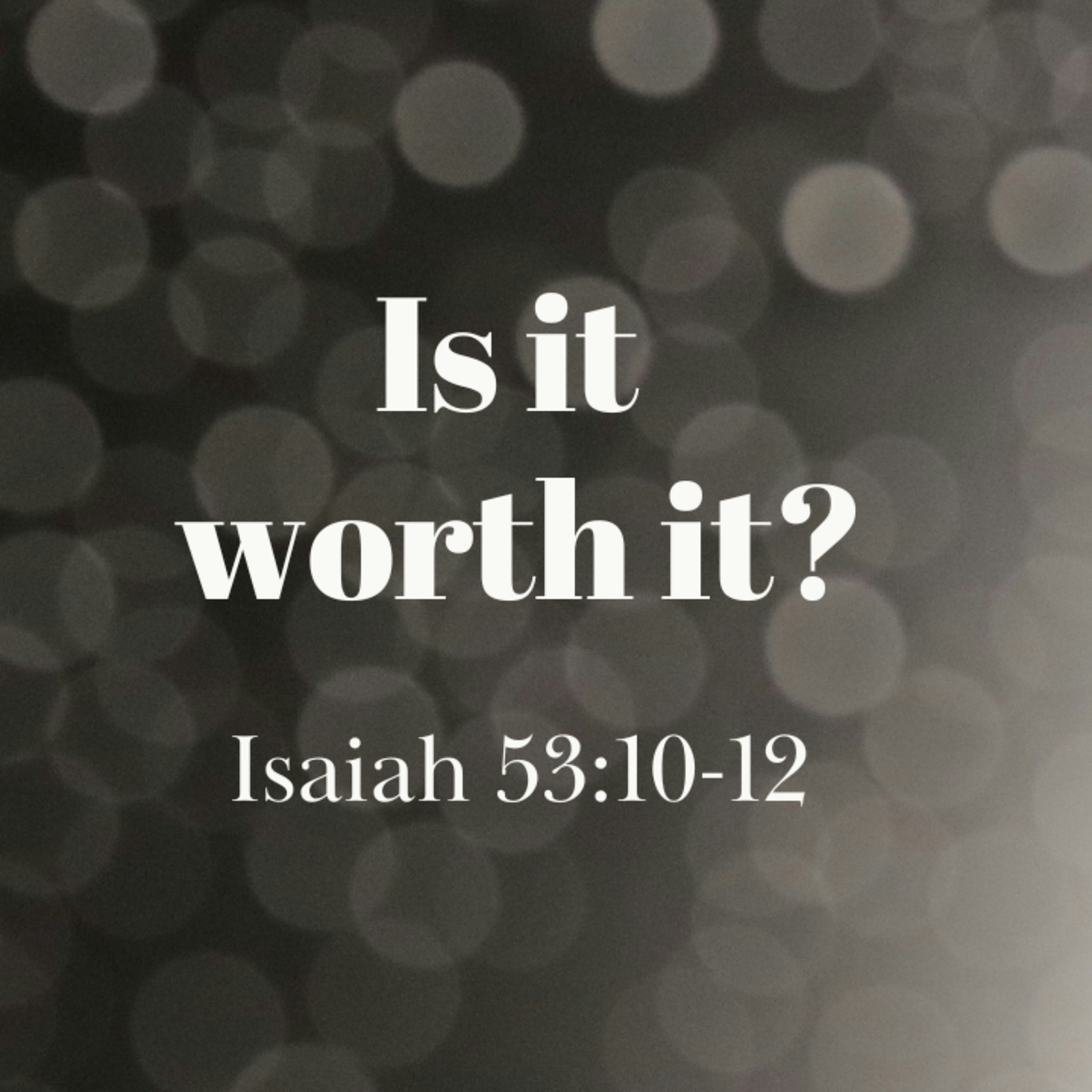 Is it worth it? - Isaiah 53:10-12 (Nick Jones) episode artwork