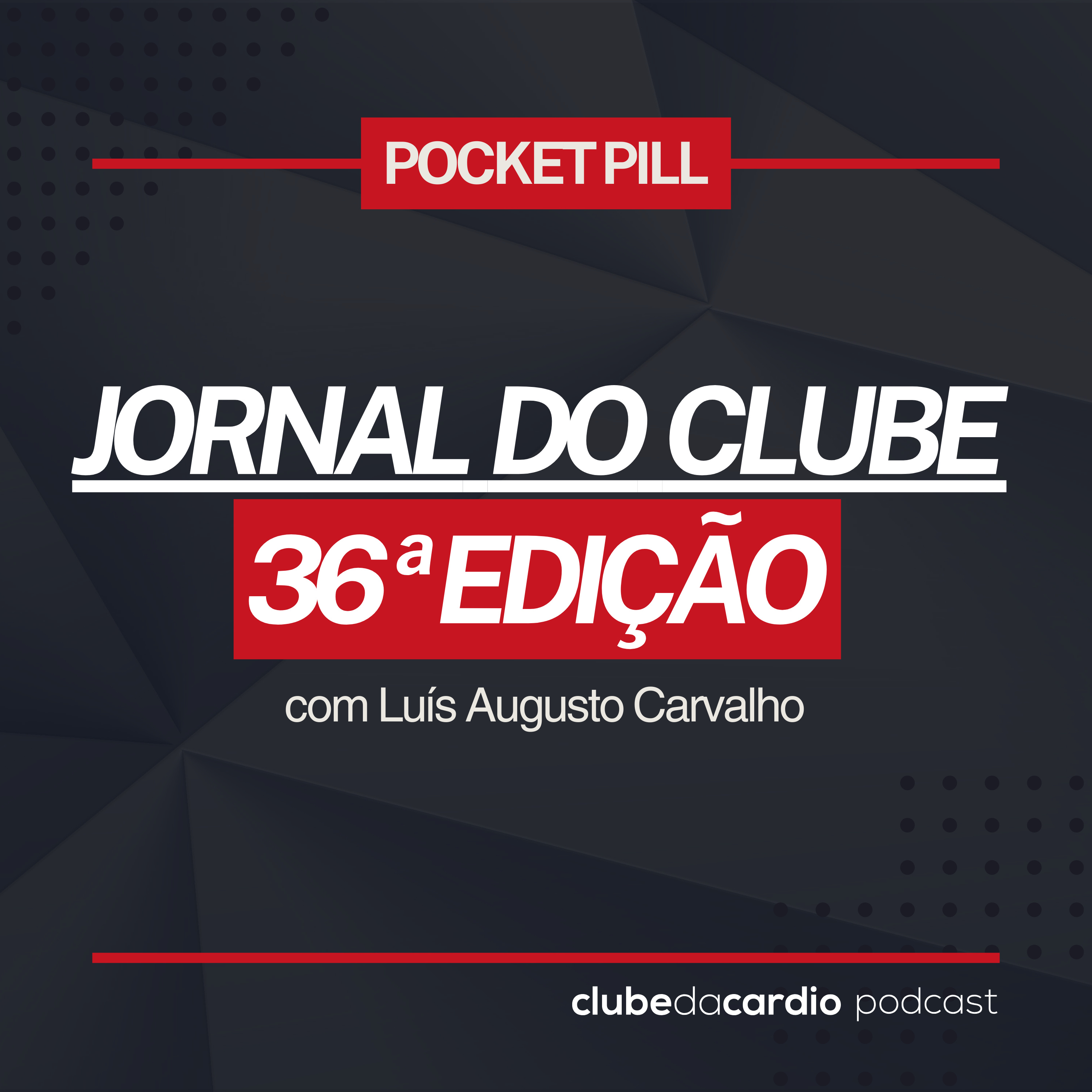 204 - Jornal do Clube - 36ª edição, com Luís Augusto Carvalho | Pocket Pill episode artwork