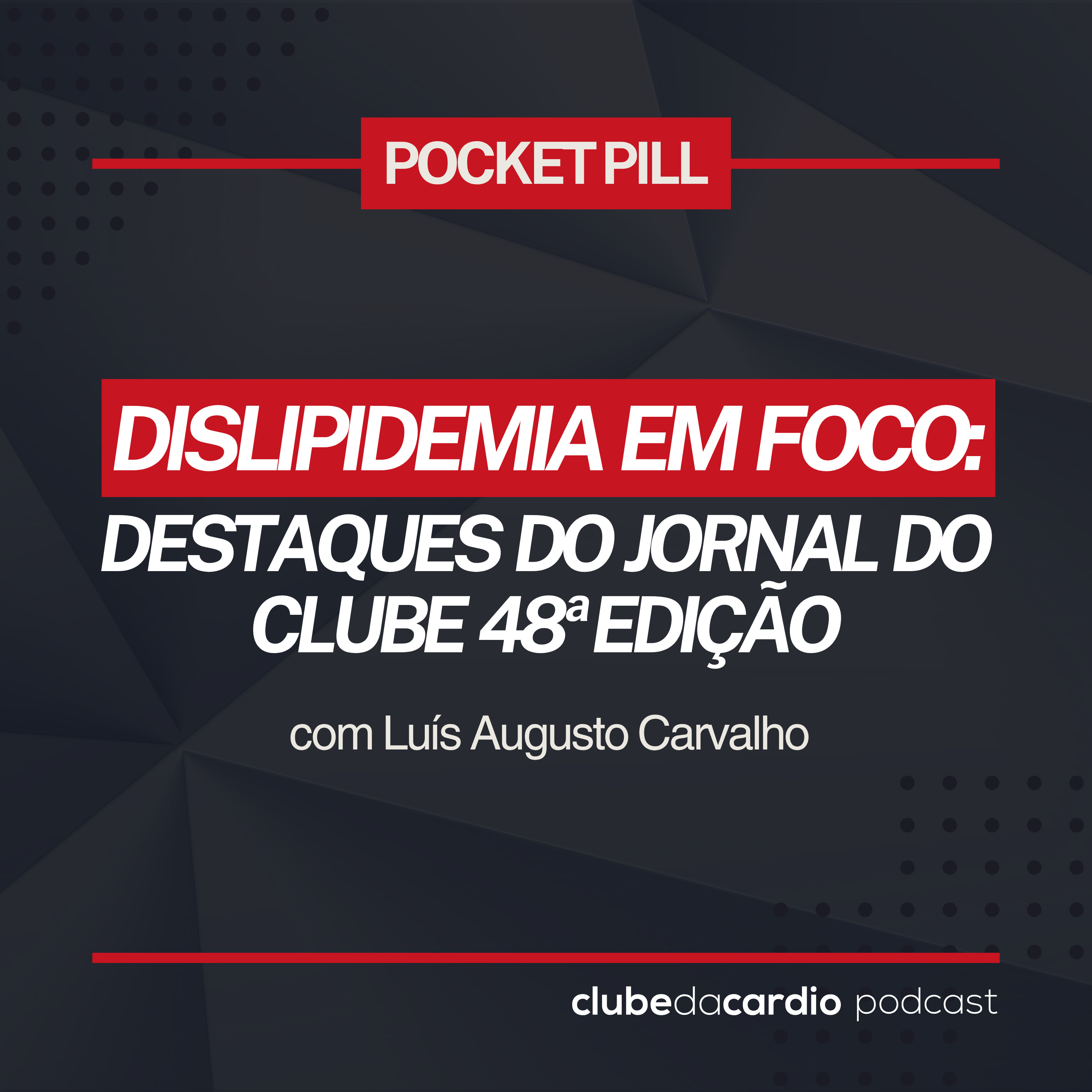 207 - Dislipidemia em foco: destaques do Jornal do Clube 48ª edição, com Luís Augusto Carvalho | Pocket Pill episode artwork