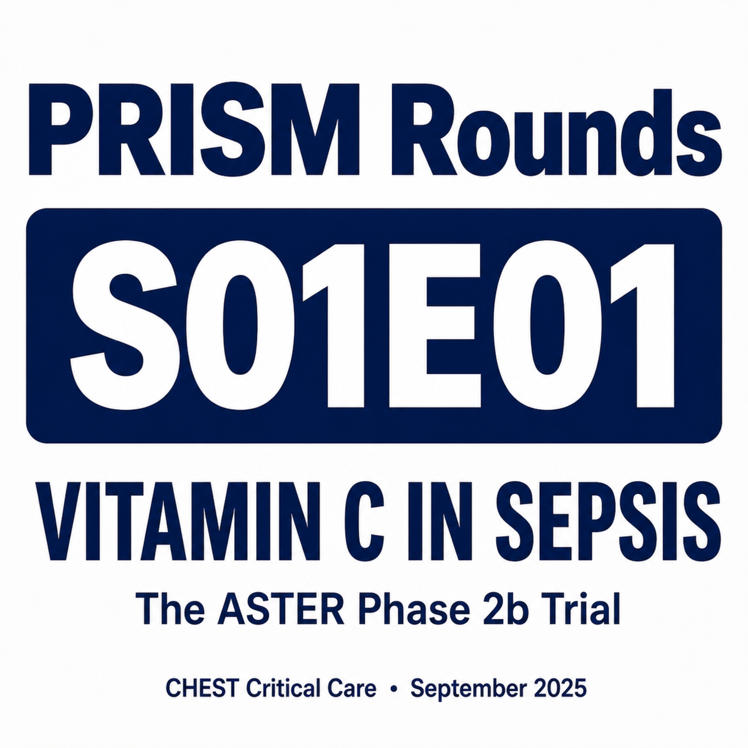 S01E01 Vitamin C in Sepsis: The ASTER Phase 2b Trial