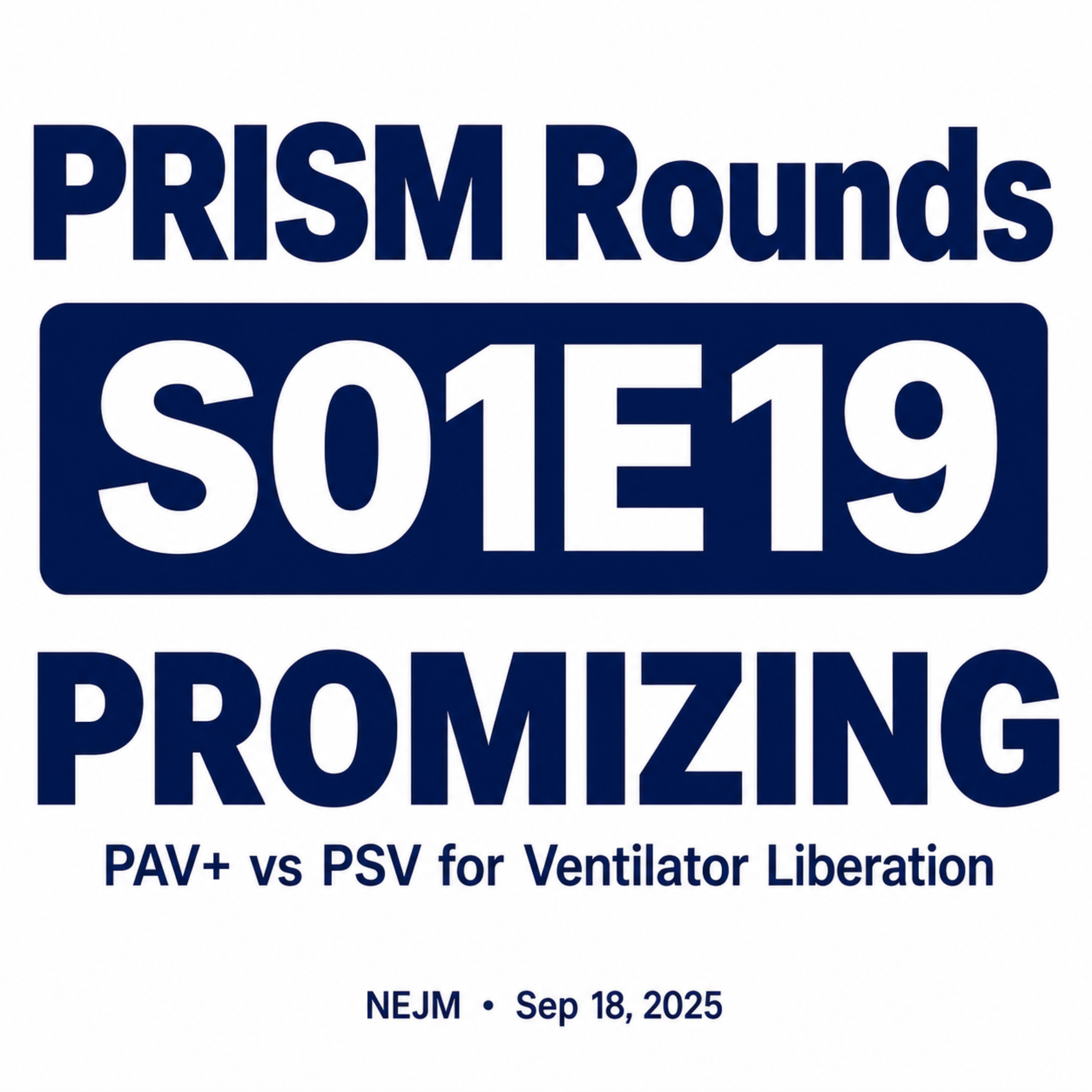 S01E19 PROMIZING: PAV+ vs PSV for Ventilator Liberation