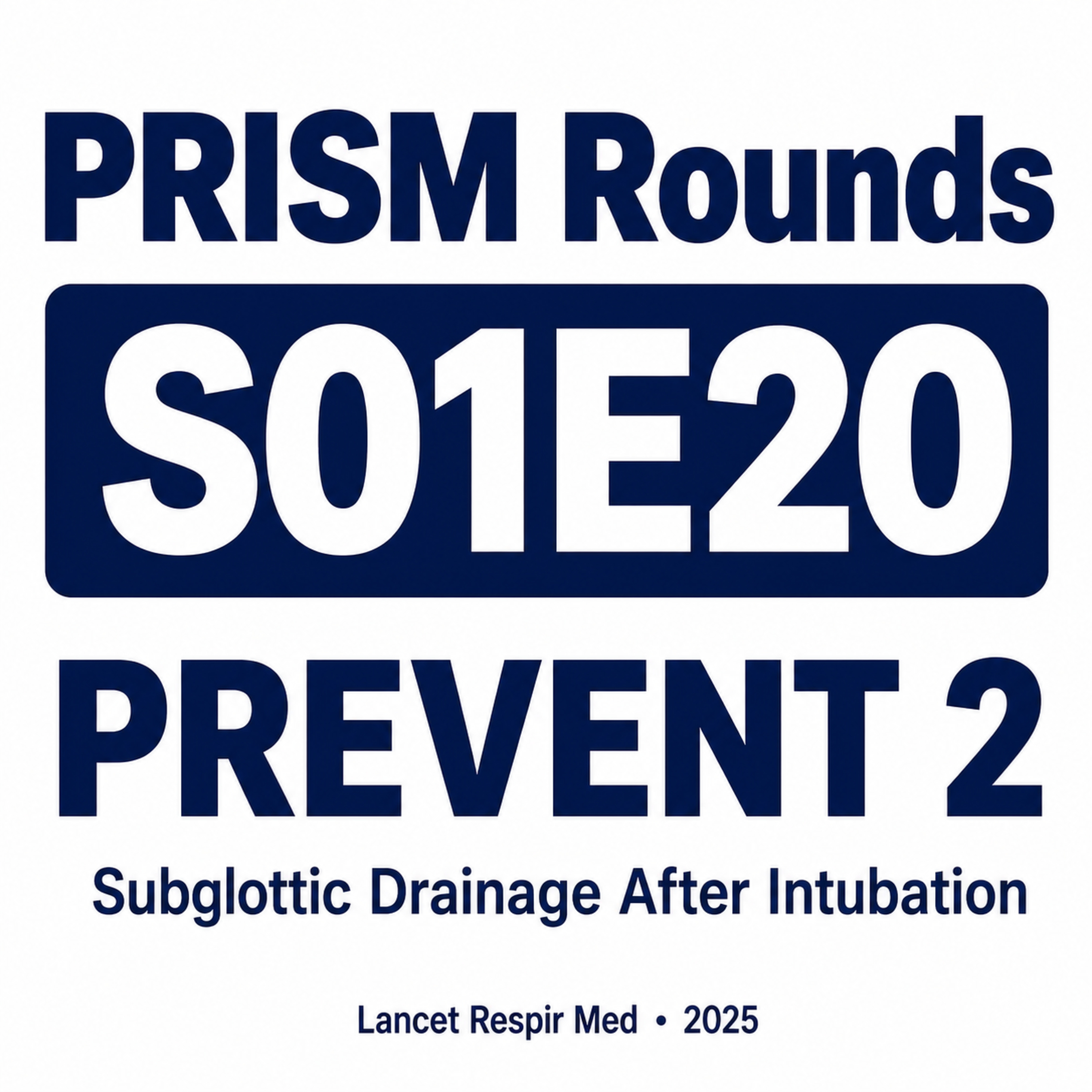 S01E20 PreVent 2 and Subglottic Secretion Drainage After Emergency Intubation (Lancet Respir Med)