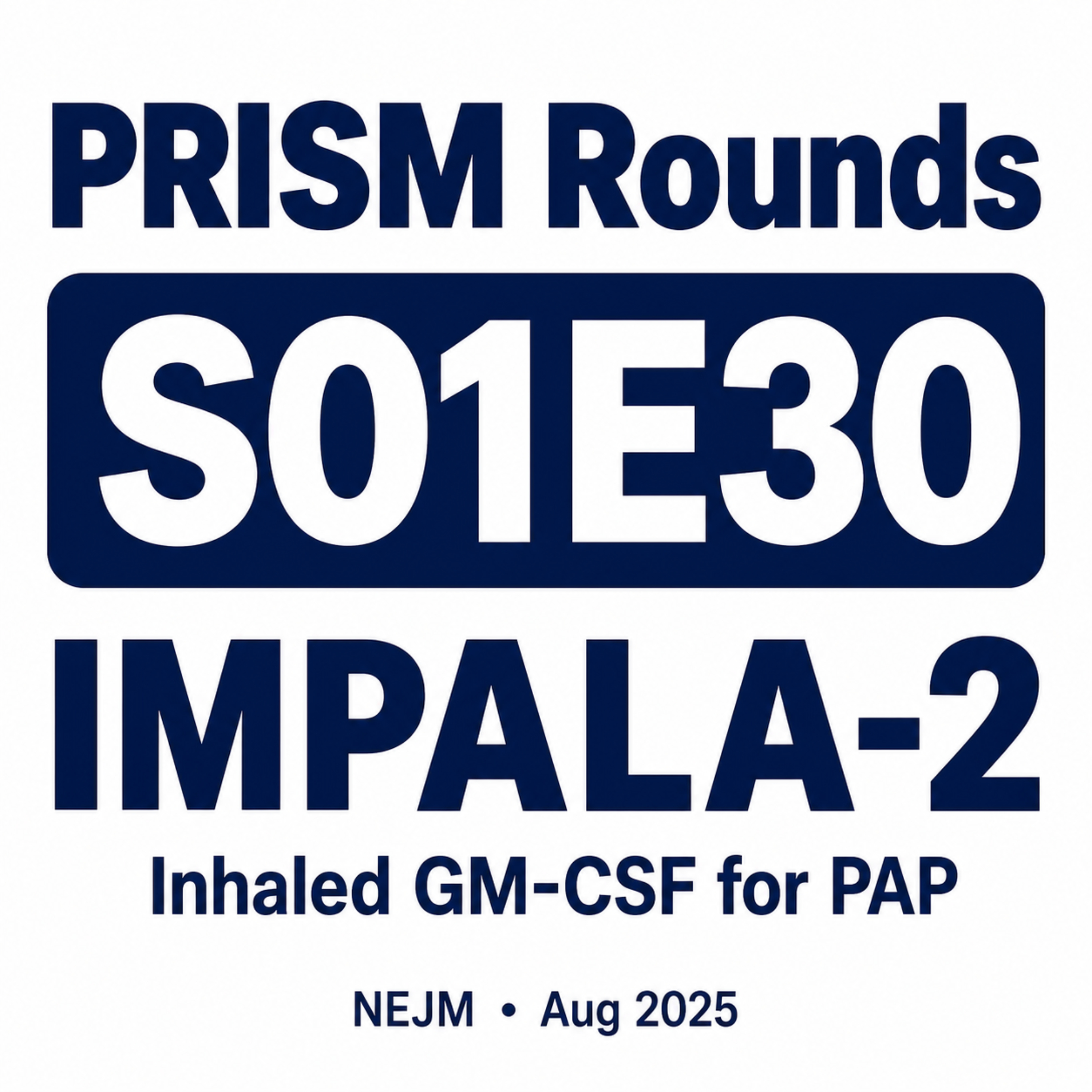 S01E30 | Inhaled GM-CSF for PAP — Is This the End of Whole-Lung Lavage?