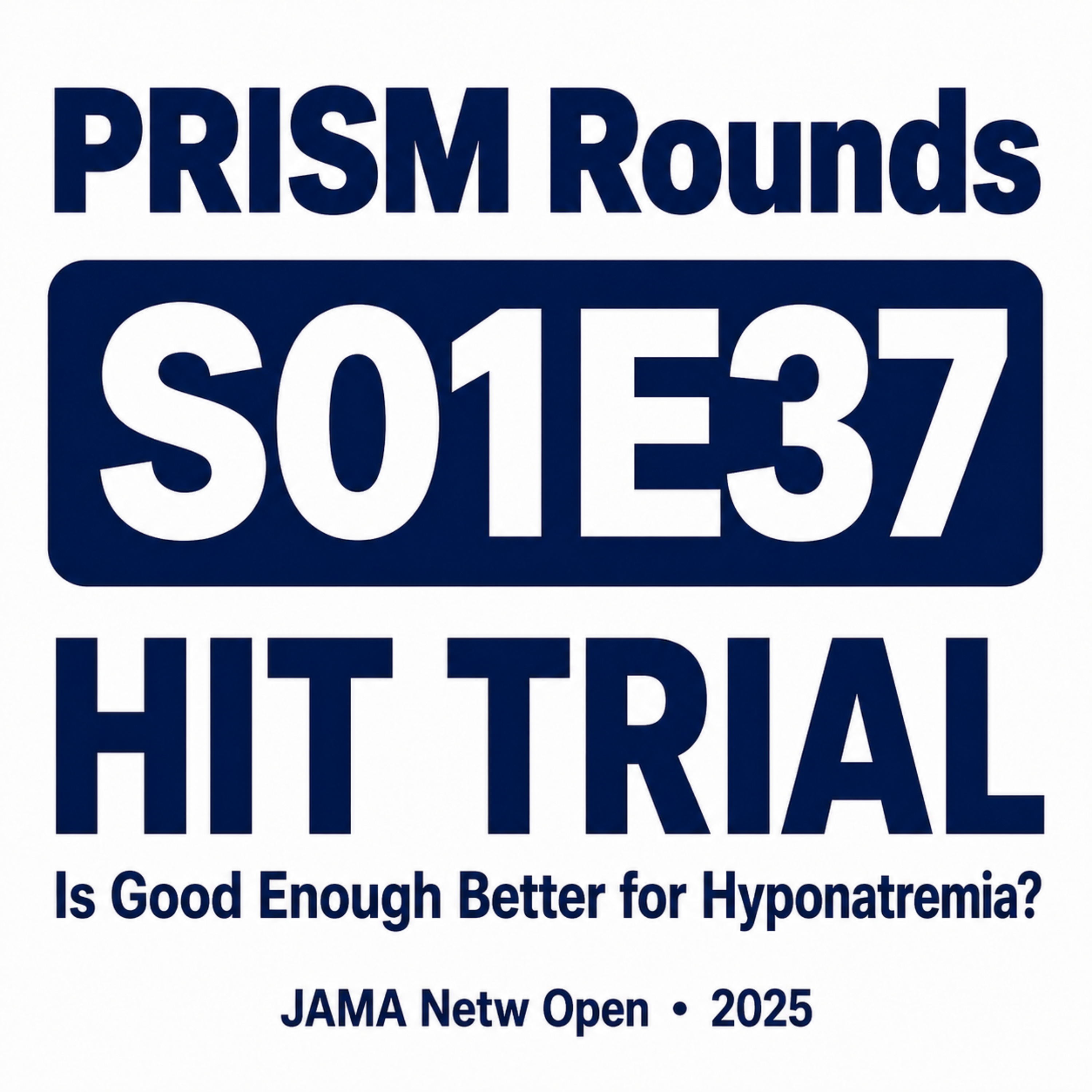 S01E37 | The HIT Trial: Is "Good Enough" Better for Hyponatremia Correction?