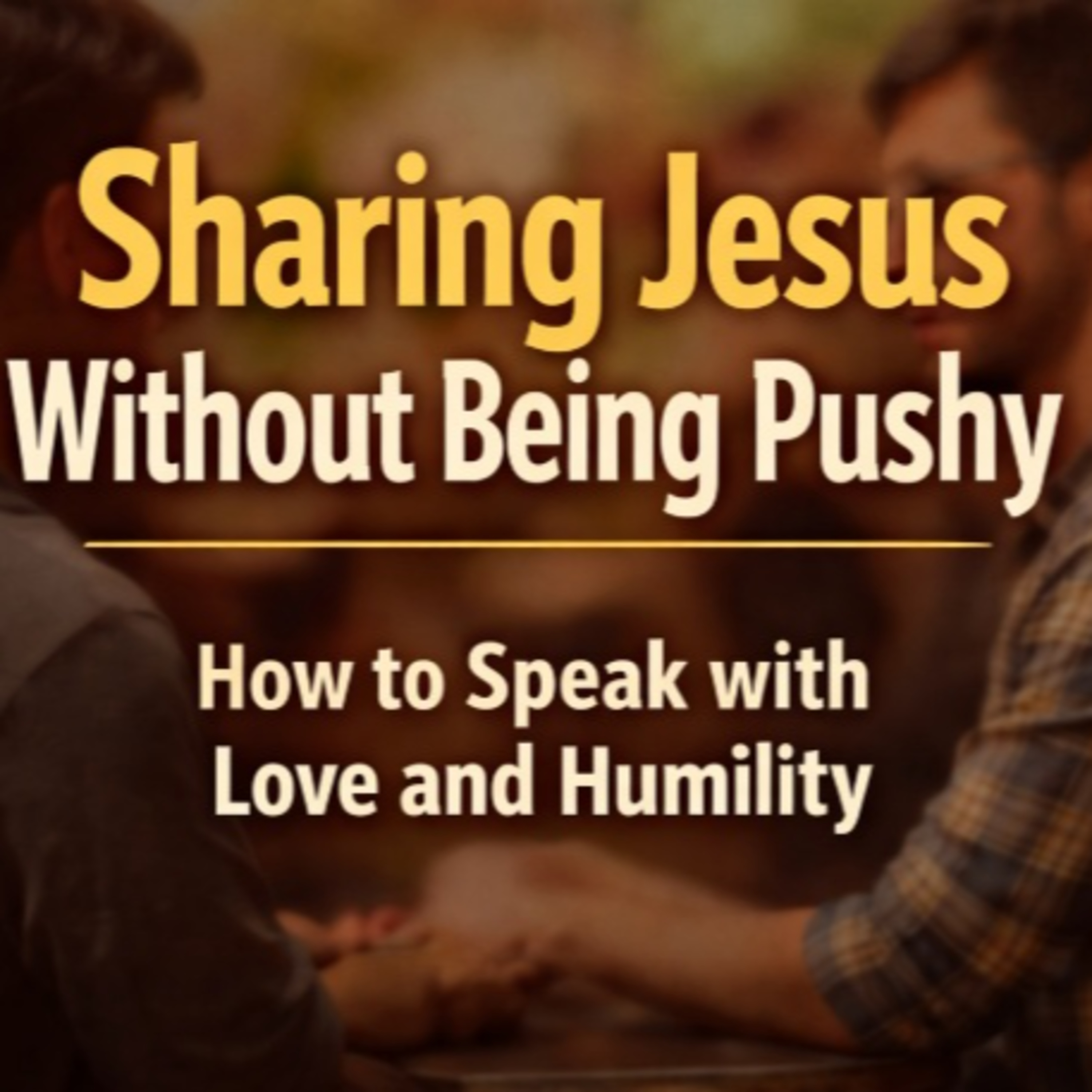 How do we share our faith without sounding judgmental or pushy? episode artwork