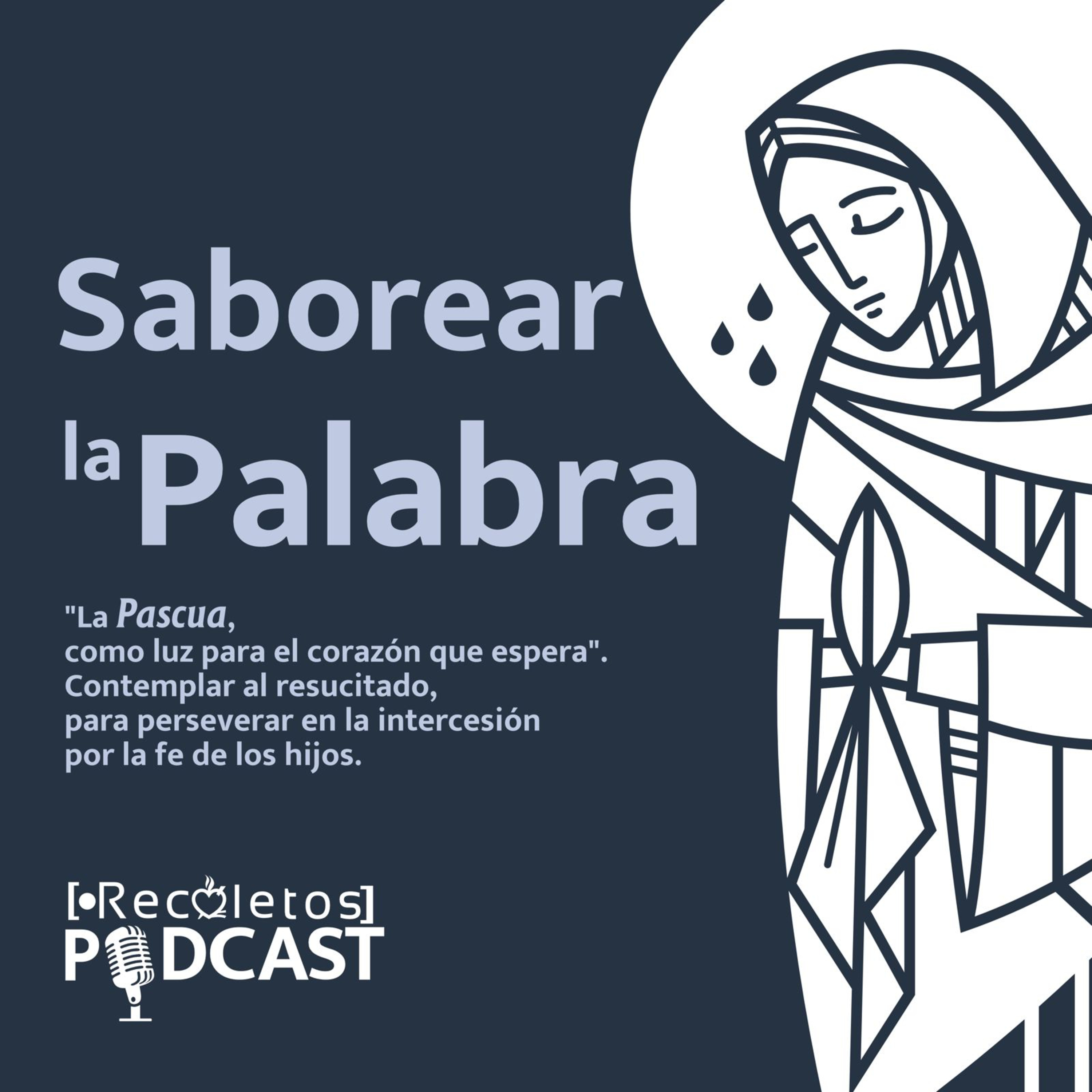 Pascua: luz para el corazón que espera y ora por los hijos | Saborear la Palabra EP 3