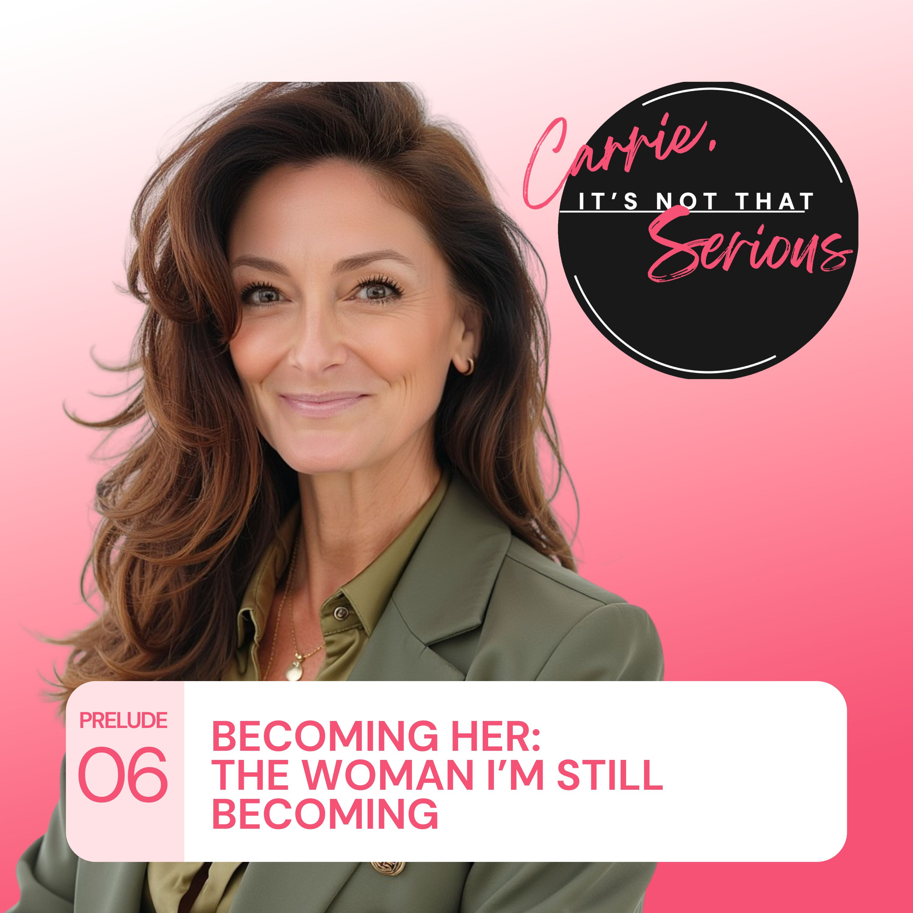 Prelude Ep. 06: Becoming Her: The Woman I’m Still Becoming episode artwork
