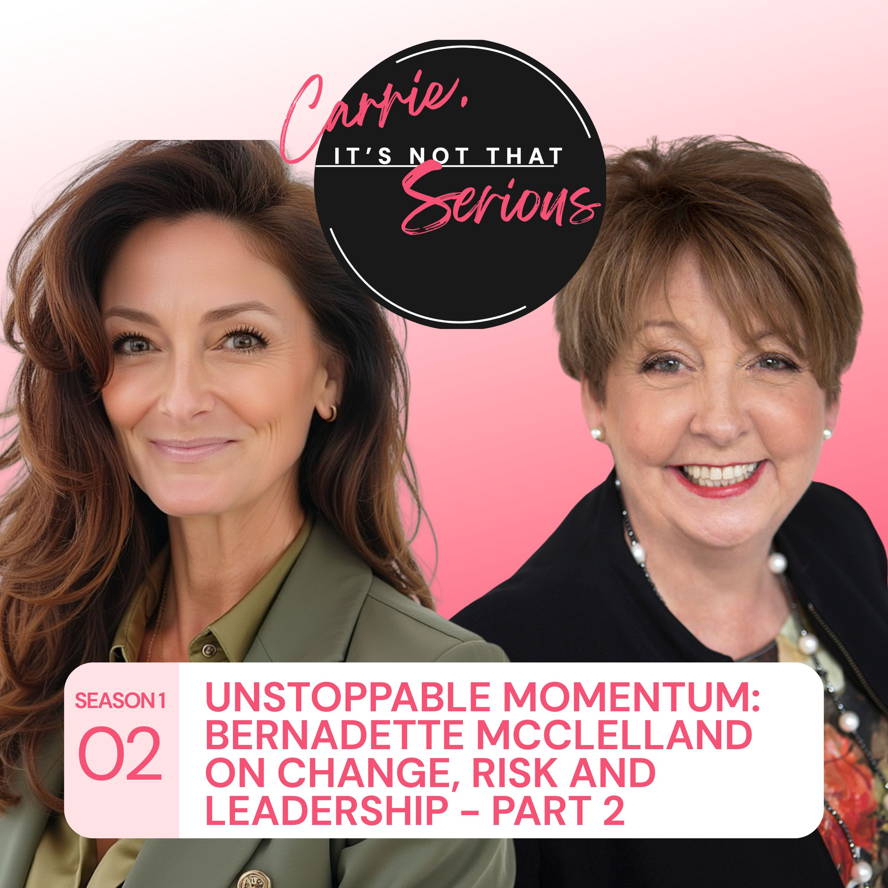 S1 Ep. 02: Unstoppable Momentum: Bernadette McClelland on Change, Risk and leadership - Part 2 episode artwork