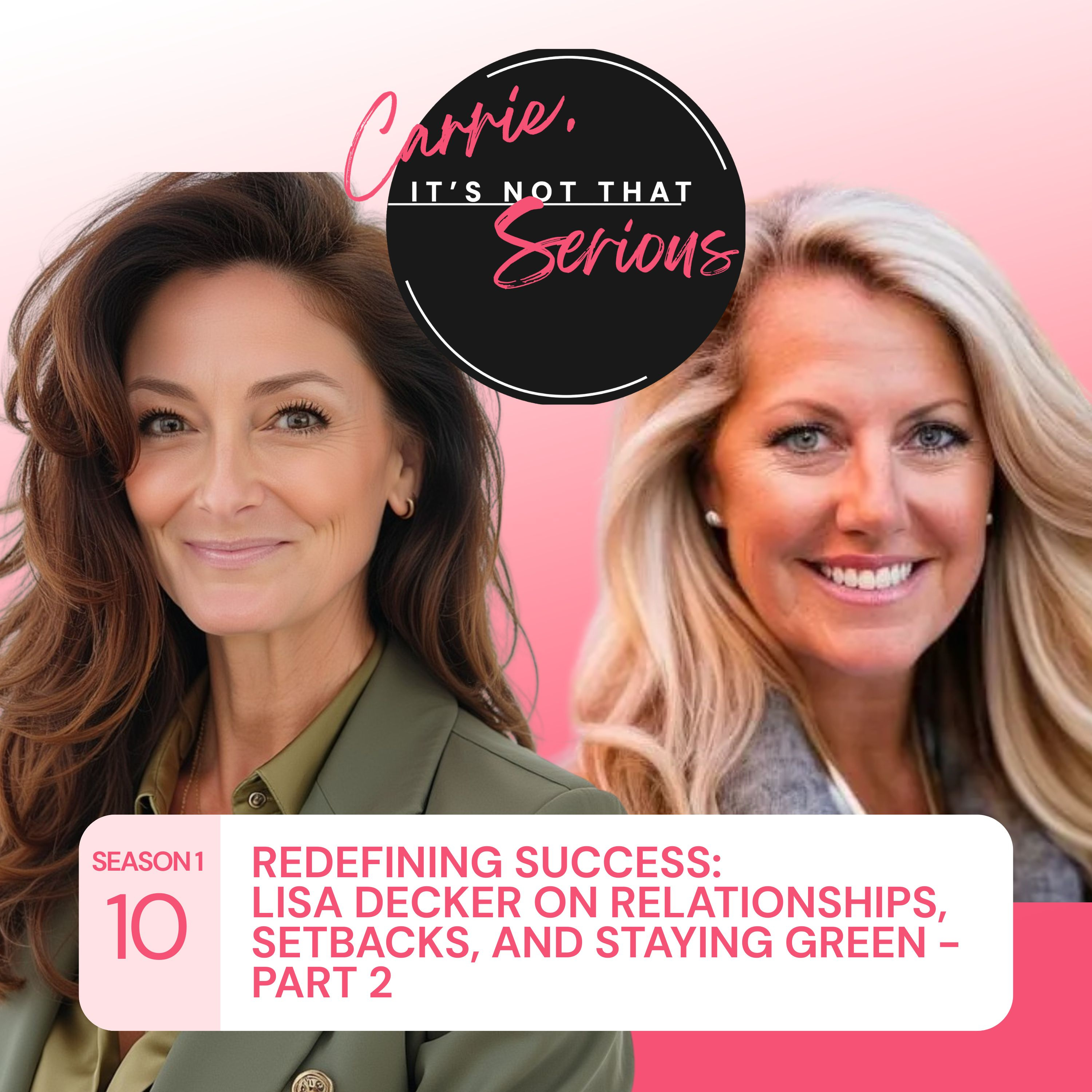 S1 Ep. 10: Redefining Success: Lisa Decker on Relationships, Setbacks, and Staying Green - Part 2 episode artwork