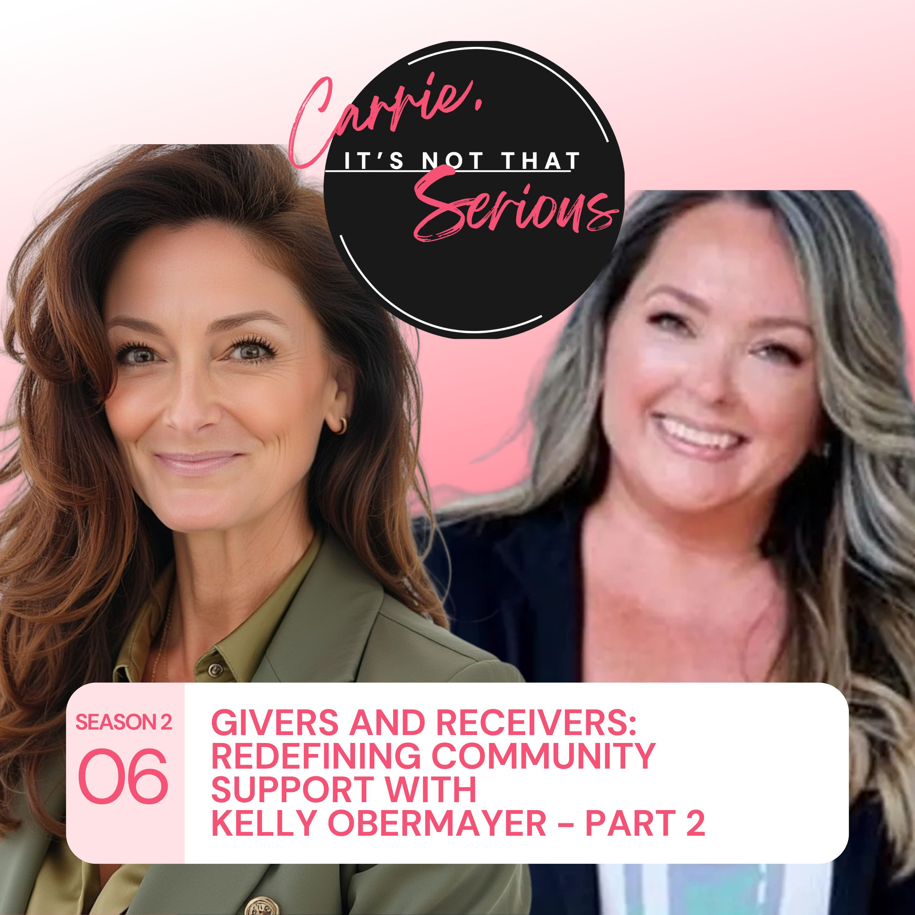 S2 Ep. 06: Givers and Receivers: Redefining Community Support with Kelly Obermayer - Part 2 episode artwork