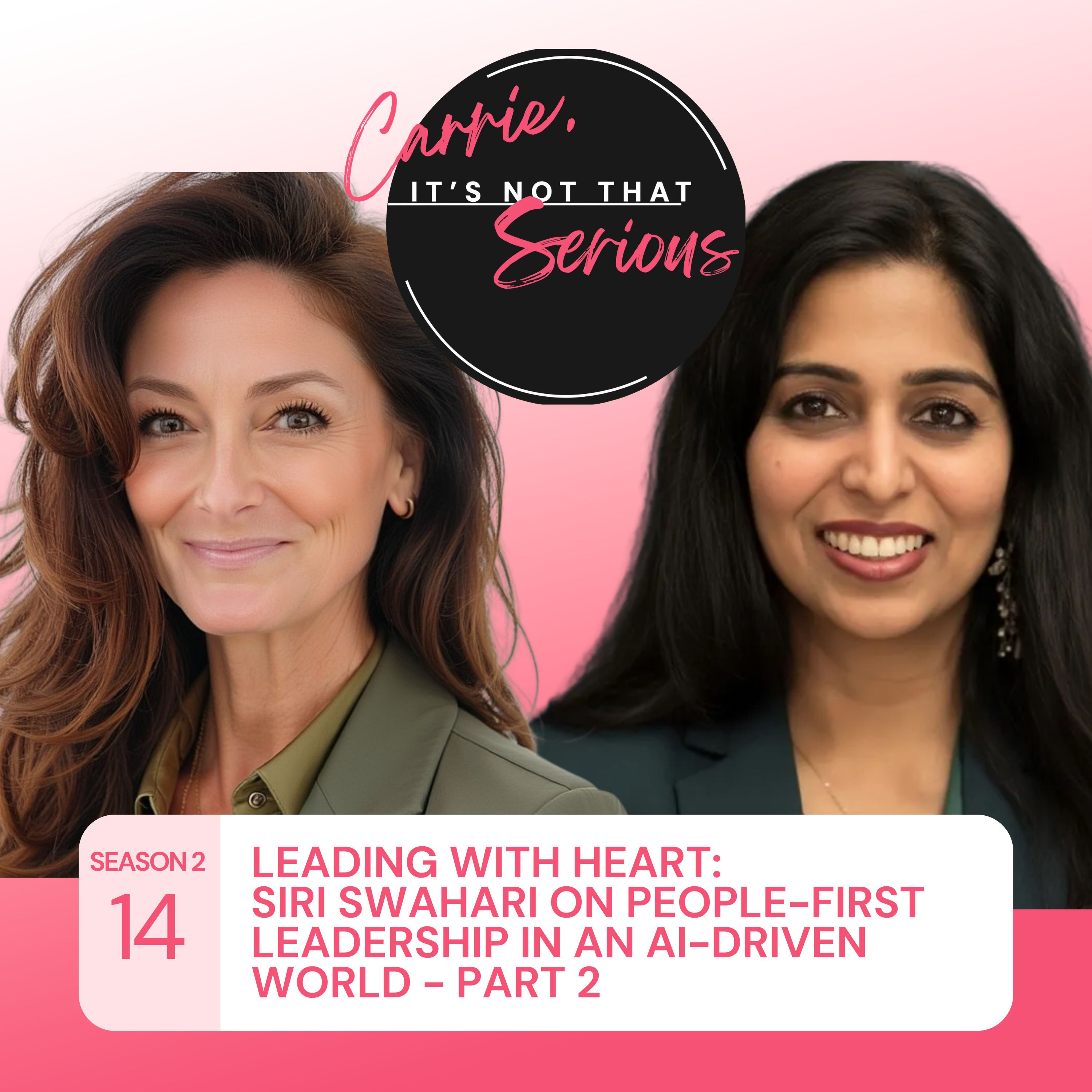 S2 Ep. 14: Leading With Heart: Siri Swahari on People-First Leadership in an AI-Driven World - Part 2 episode artwork