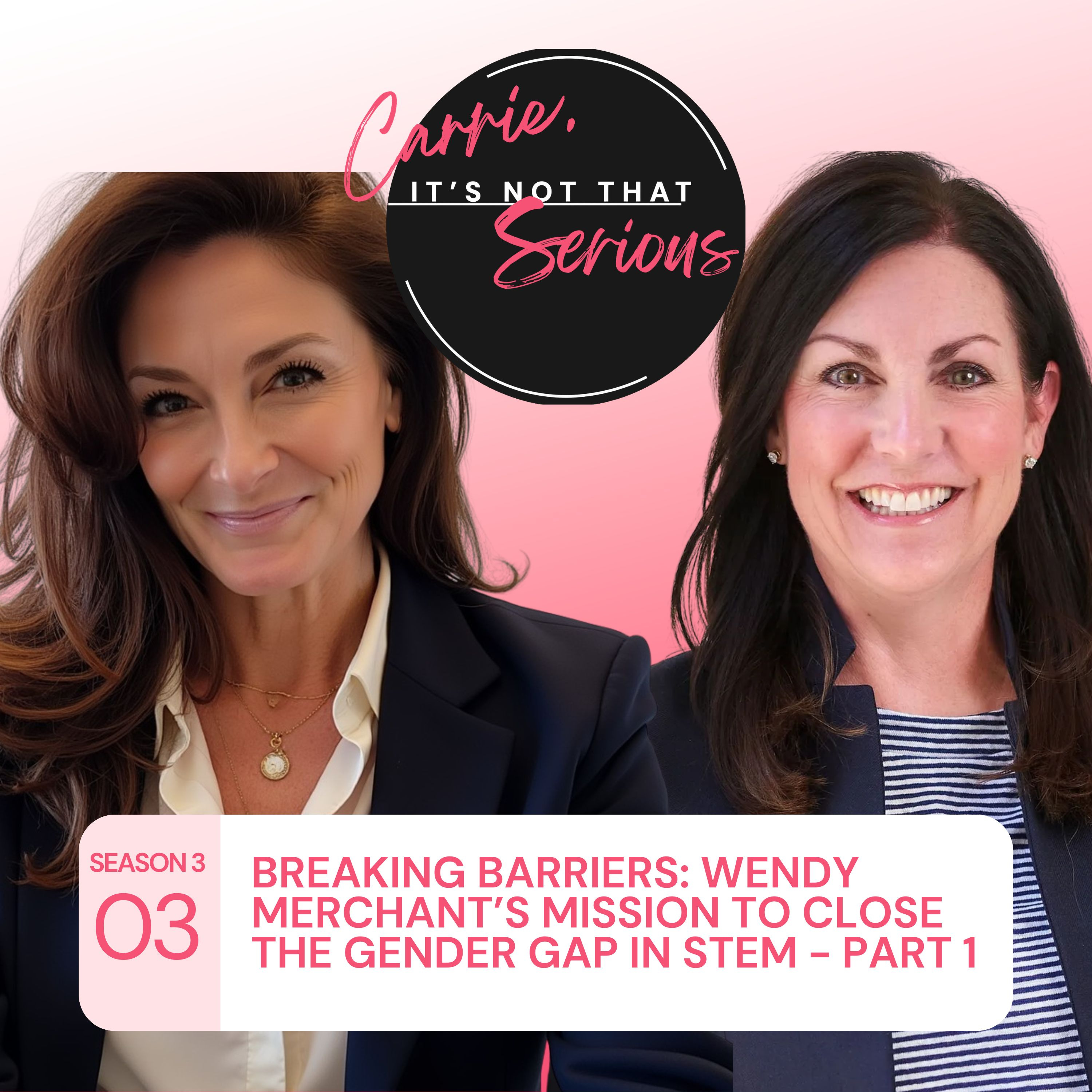 S3 Ep. 03: Breaking Barriers: Wendy Merchant’s Mission to Close the Gender Gap in STEM - Part 1 episode artwork