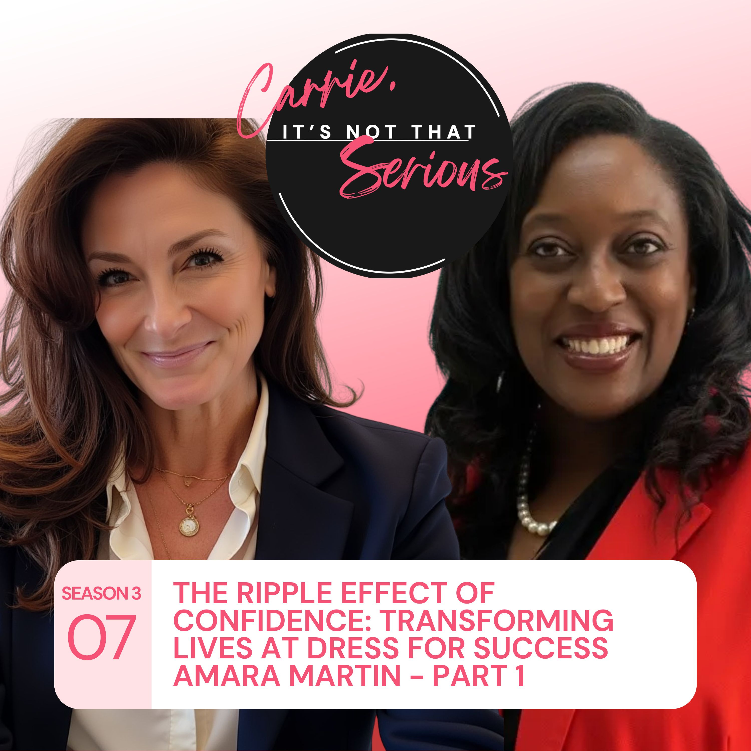 S3 Ep. 07: The Ripple Effect of Confidence: Transforming Lives at Dress for Success Amara Martin - Part 1 episode artwork