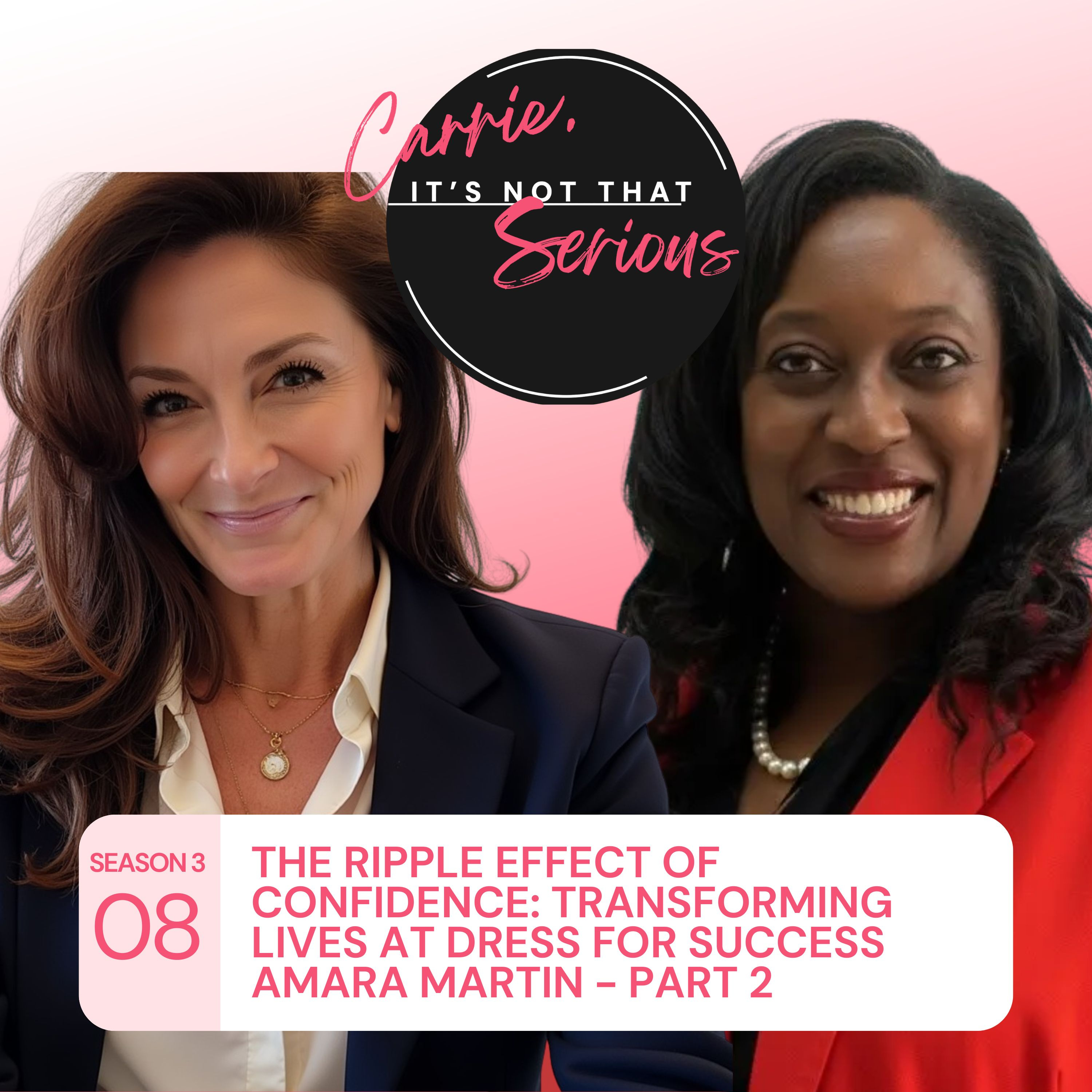S3 Ep. 08: The Ripple Effect of Confidence: Transforming Lives at Dress for Success Amara Martin - Part 2 episode artwork