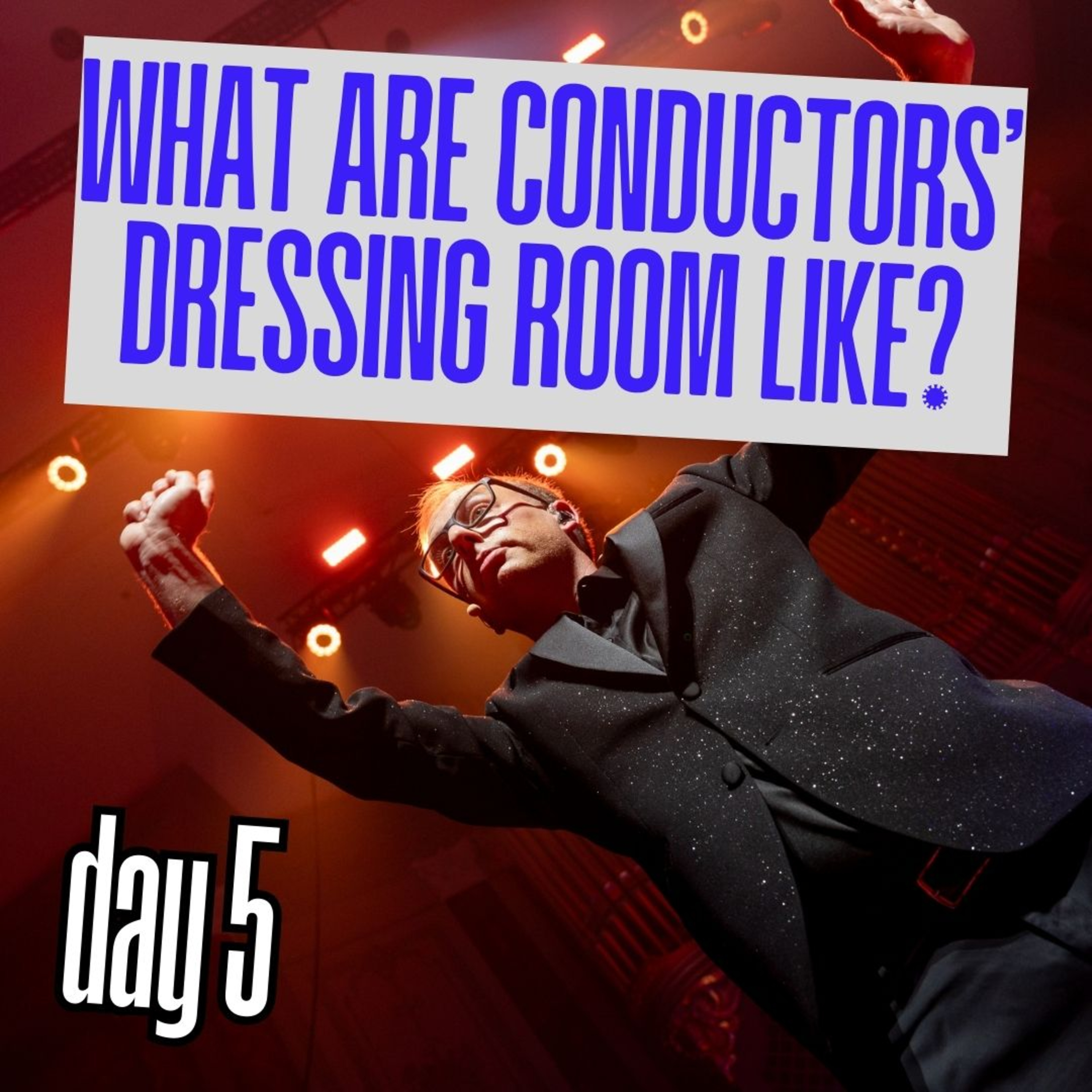 Day 5: What are conductors’ dressing room like? episode artwork