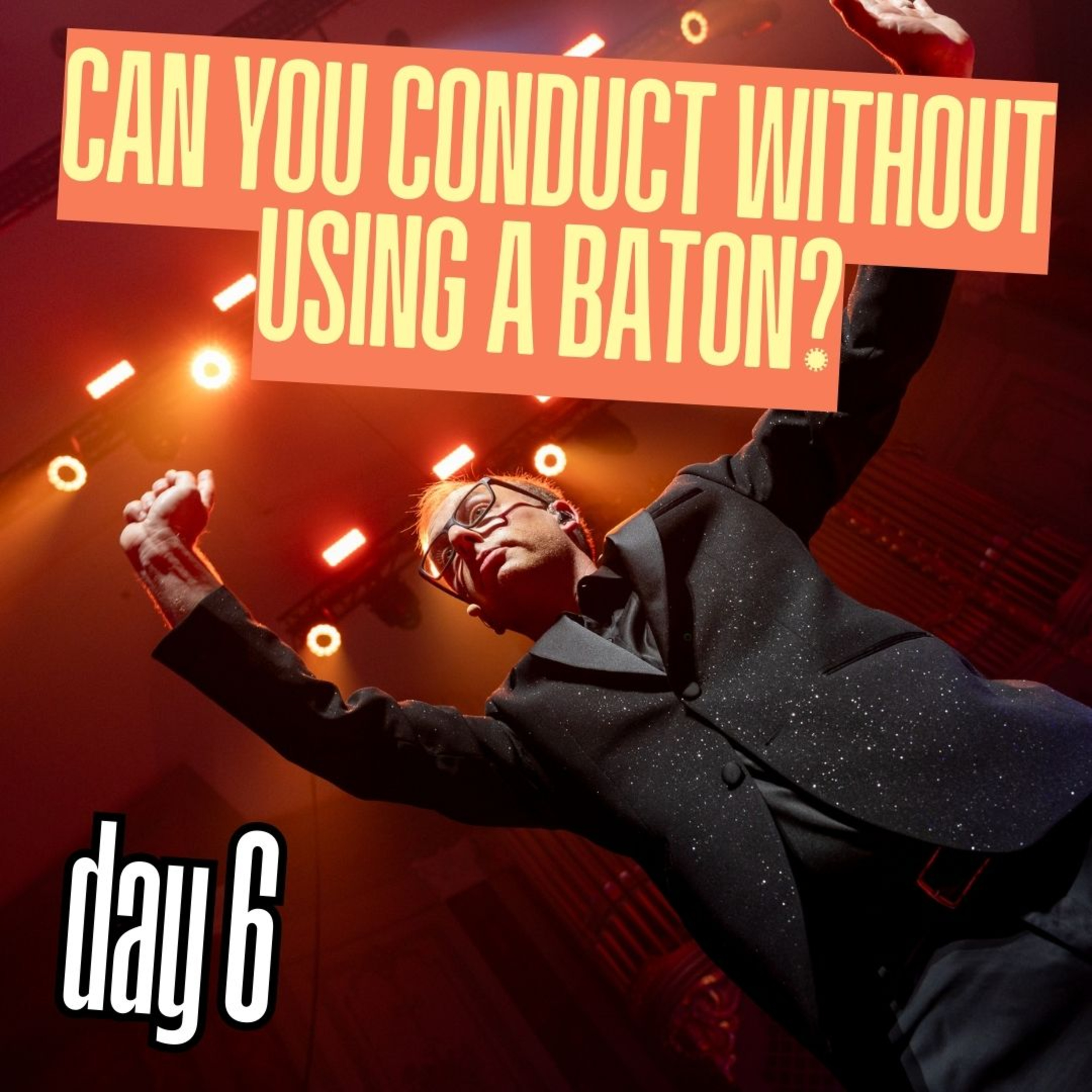 Day 6: Can you conduct without using a baton? episode artwork