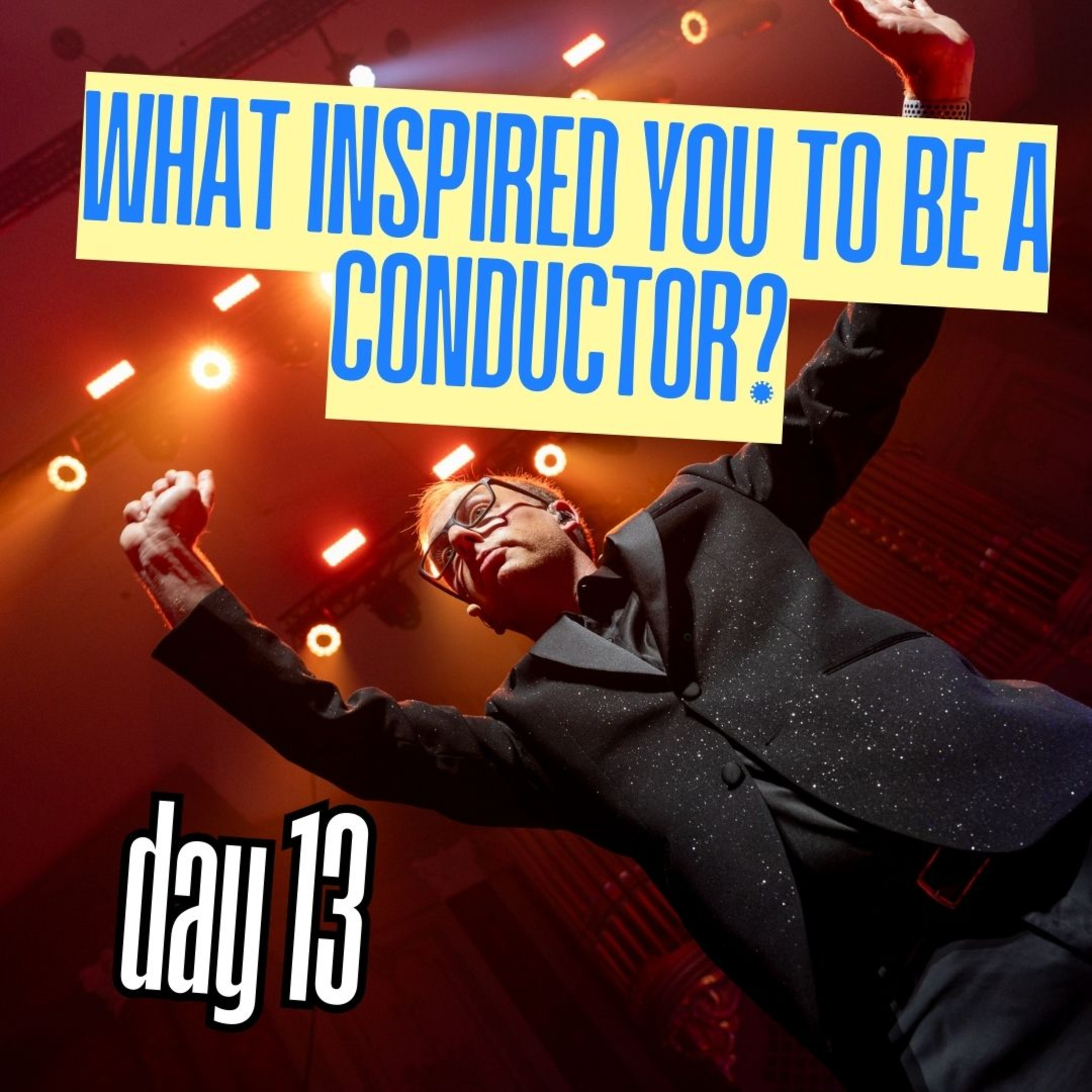 Day 13: What inspired you to be a conductor? episode artwork